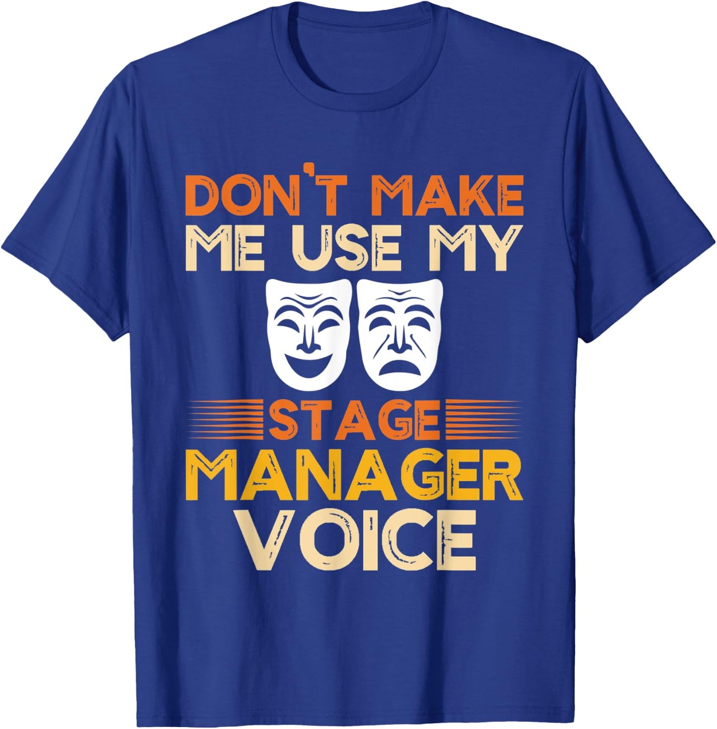 Dont Make Me Use My Stage Manager Voice, Theater Crew T-Shirt - T-Shirt | Royal