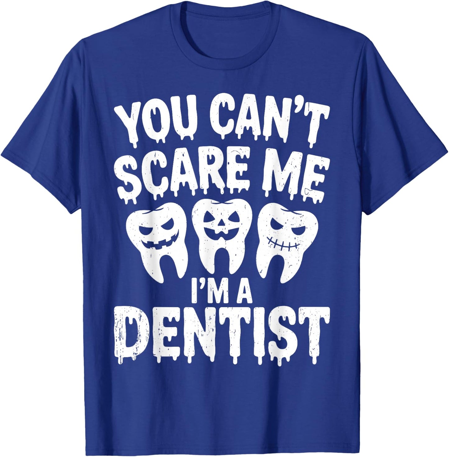 You Can't Scare Me I'm A Dentist Spooky Dental Halloween T-Shirt - T-Shirt | Royal