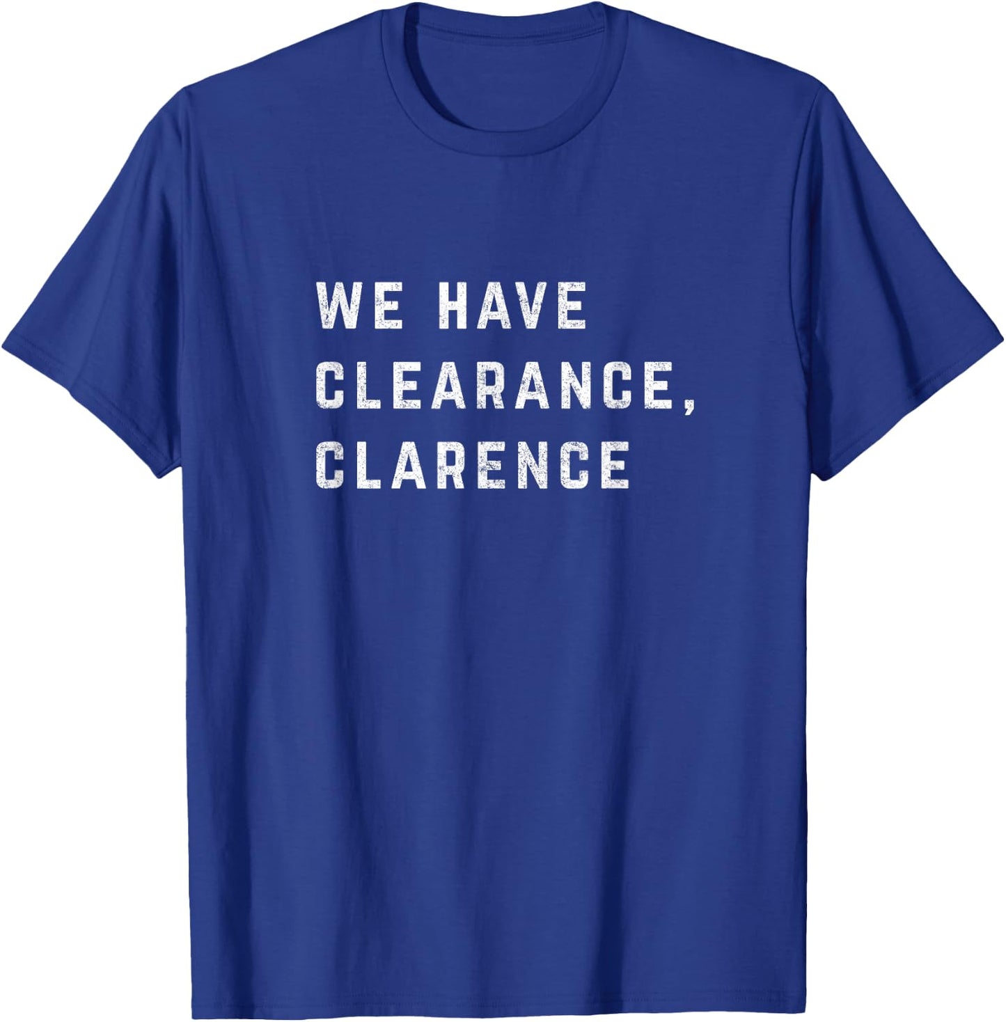 We Have Clearance, Clarence T-Shirt - T-Shirt | Royal
