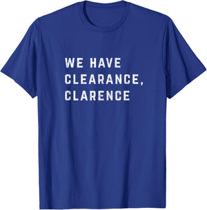 We Have Clearance, Clarence T-Shirt - T-Shirt | Royal