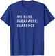 We Have Clearance, Clarence T-Shirt - T-Shirt | Royal