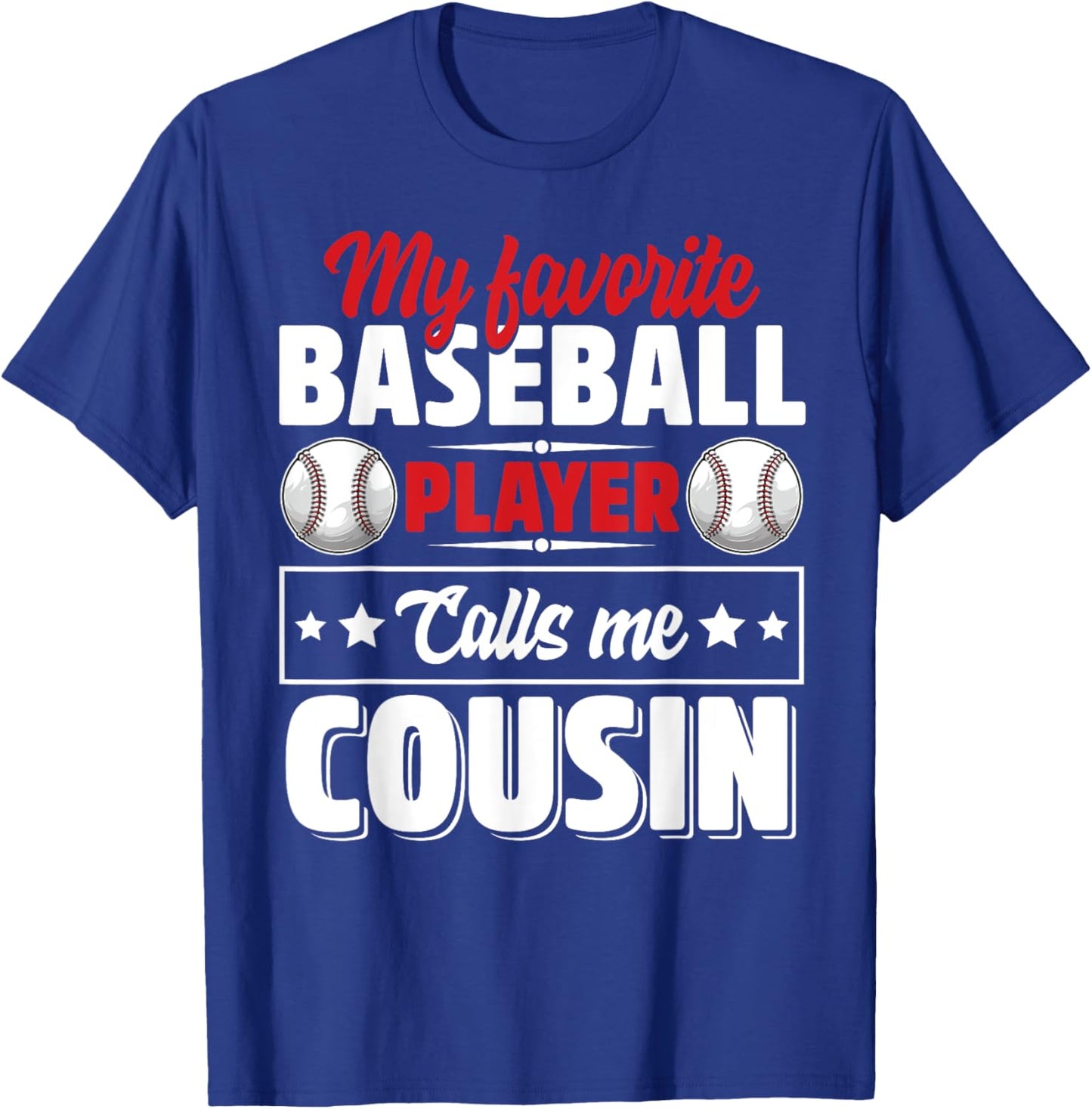My Favorite Baseball Player Calls Me Cousin T-Shirt - T-Shirt | Royal