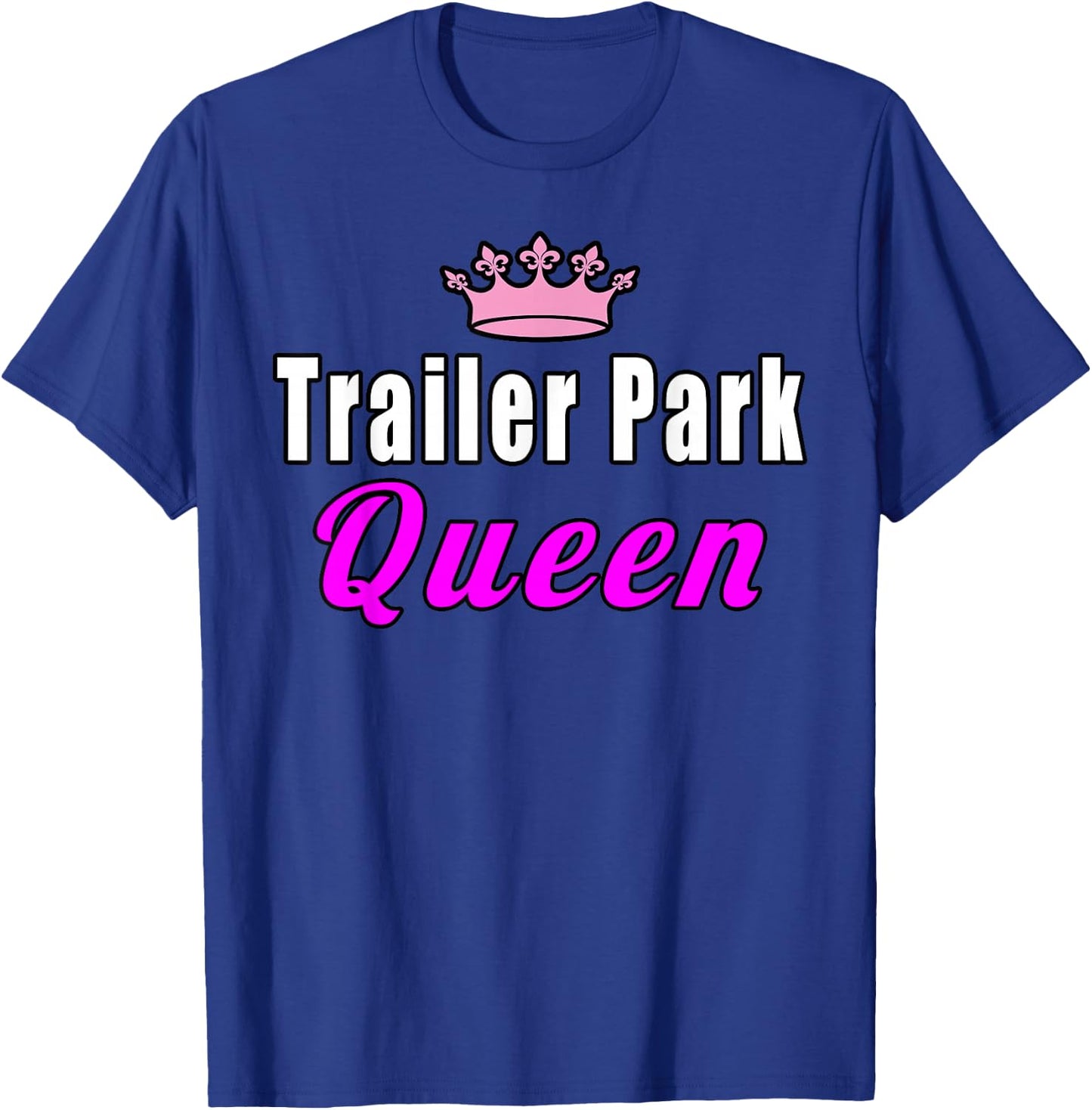 Trailer Park Queen Funny T-Shirt - T-Shirt | Royal