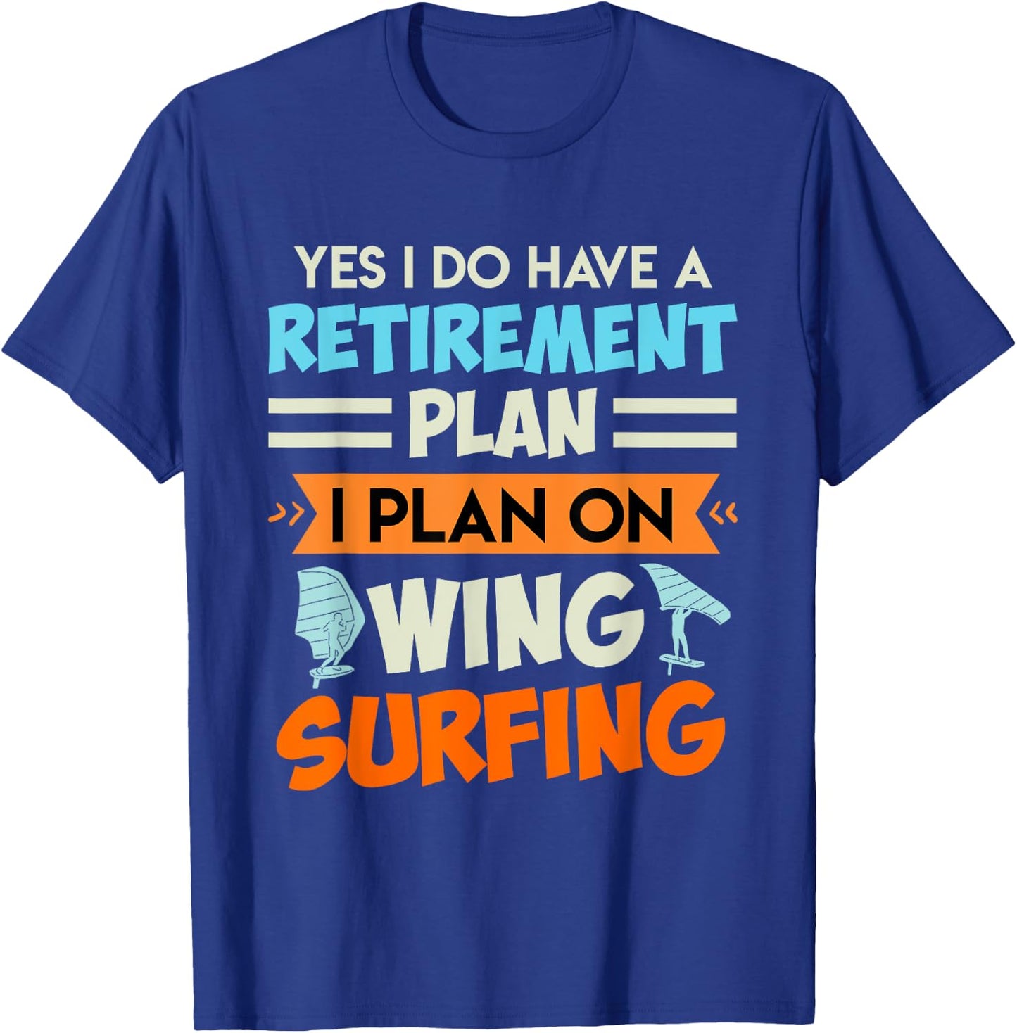 Retirement Plan Wing Surfing Wing Foil Wing Foil T-Shirt - T-Shirt | Royal