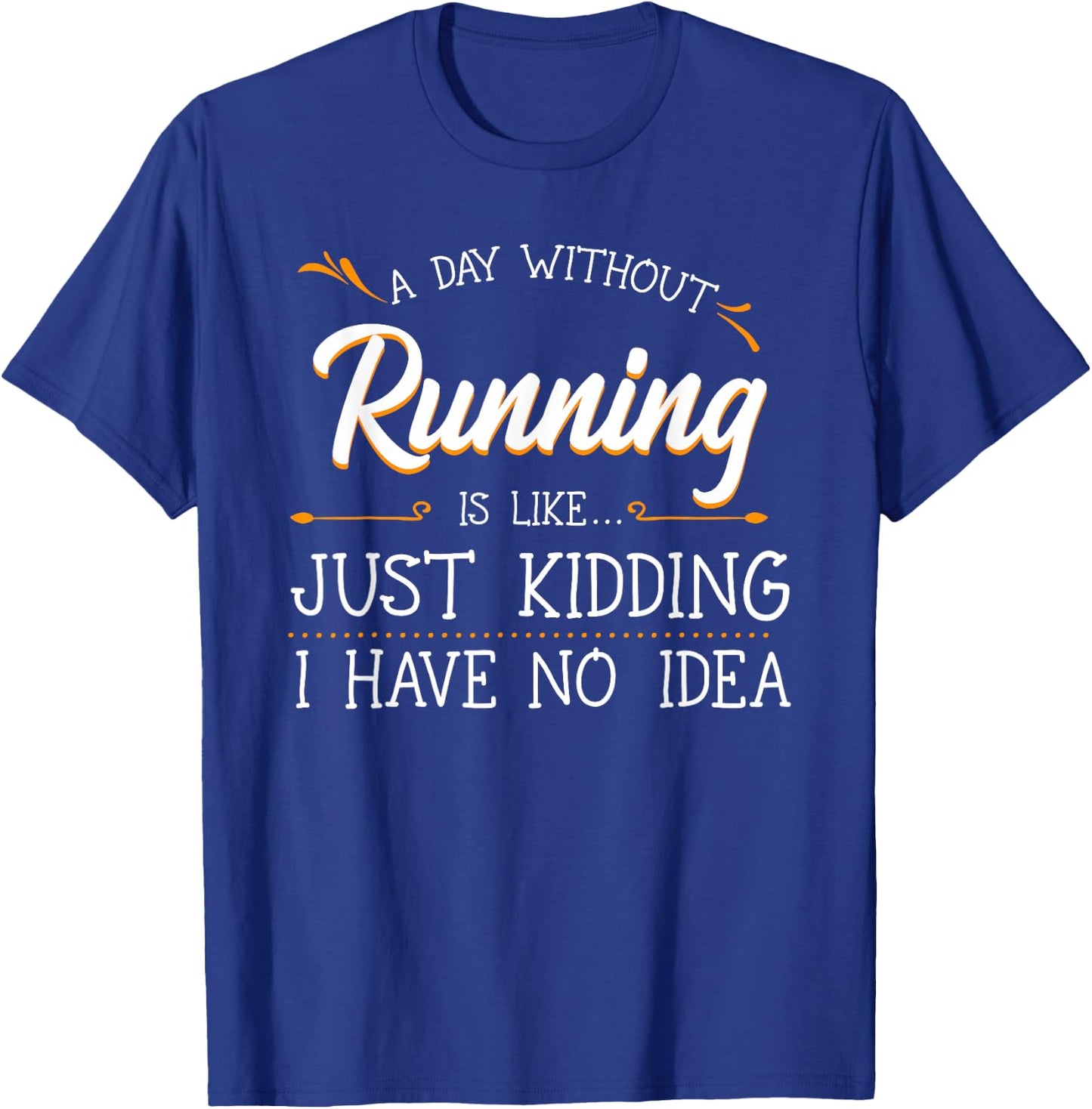 A Day Without Running Athlete Runner Training Marathoner T-Shirt - T-Shirt | Royal
