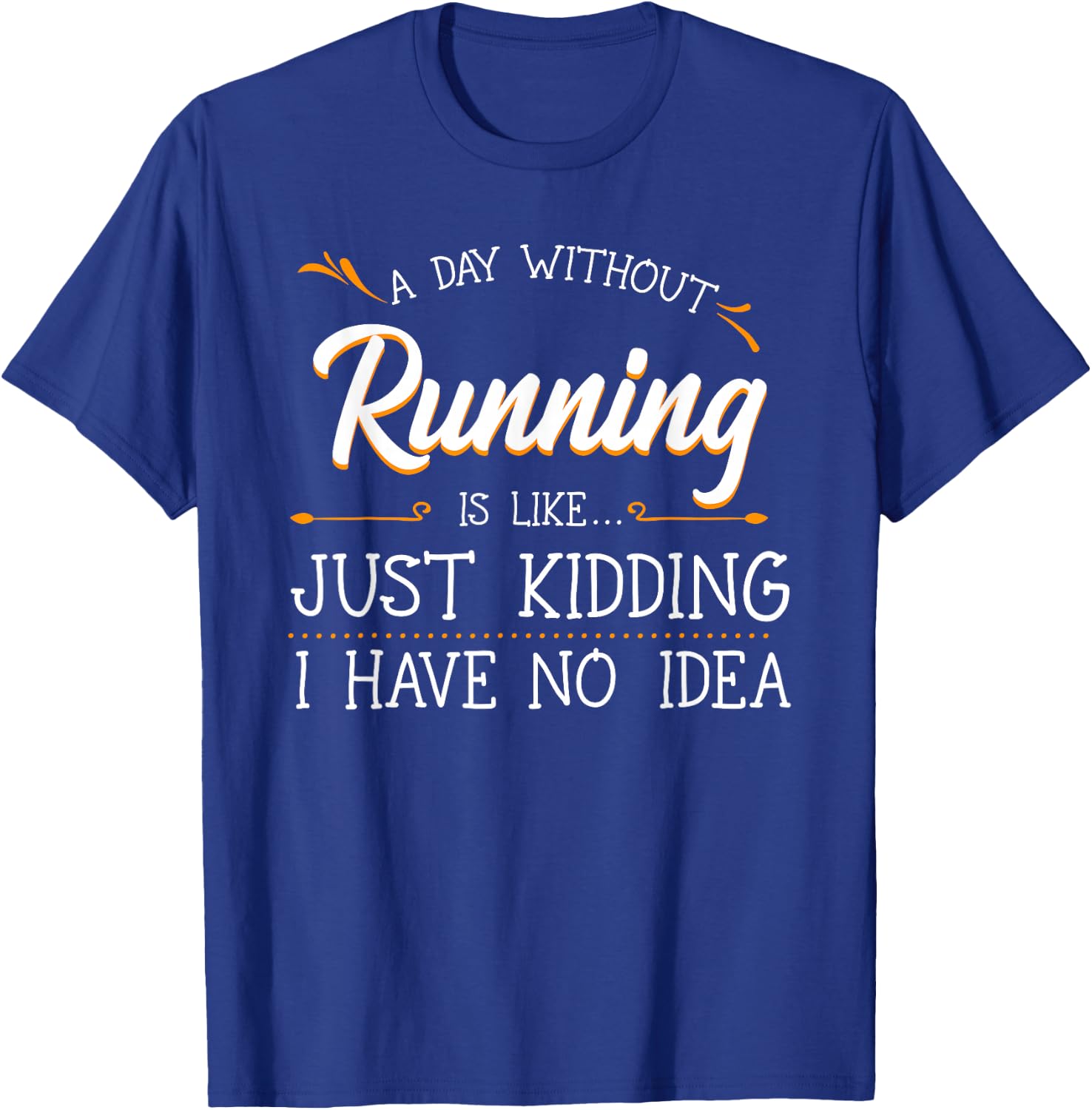 A Day Without Running Athlete Runner Training Marathoner T-Shirt - T-Shirt | Royal