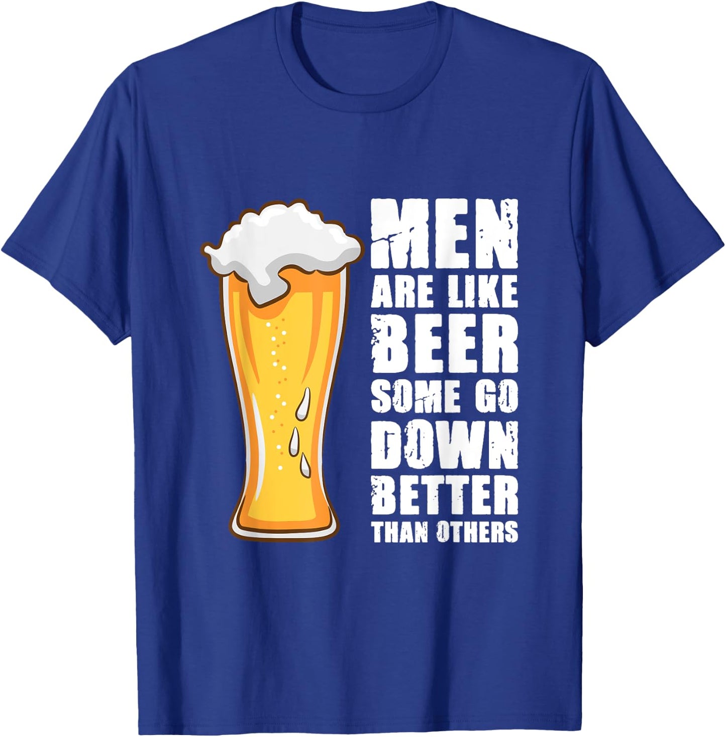 Men Are Like Beer Some Go Down Better Than Others T-Shirt - T-Shirt | Royal