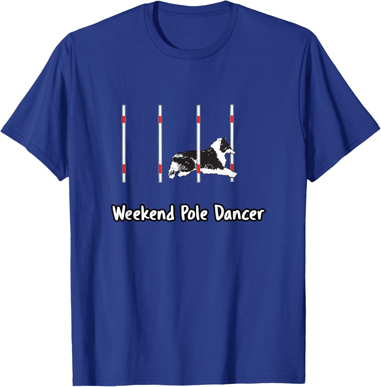 Dog Agility T Shirt - Weekend Pole dancer with a Sheltie T-Shirt - T-Shirt | Royal
