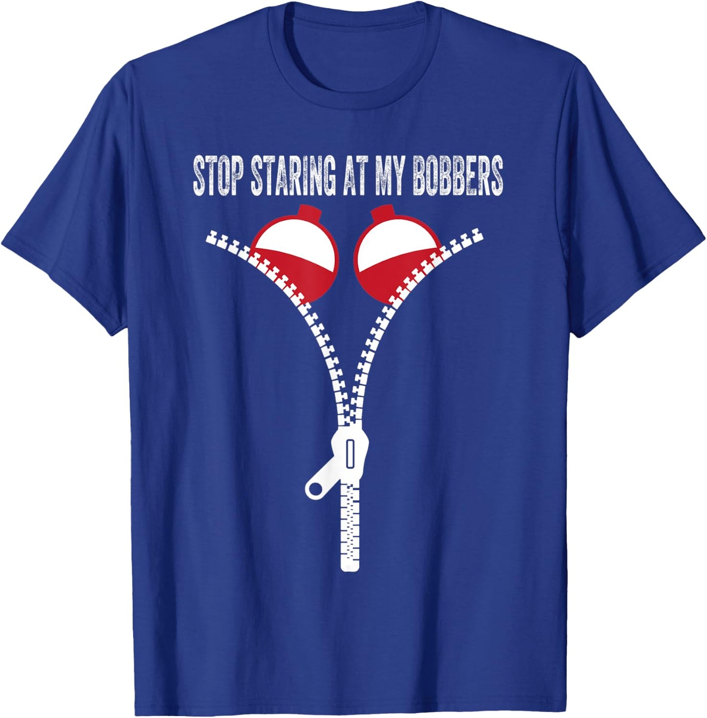 Stop Staring At My Bobbers T-Shirt - T-Shirt | Royal