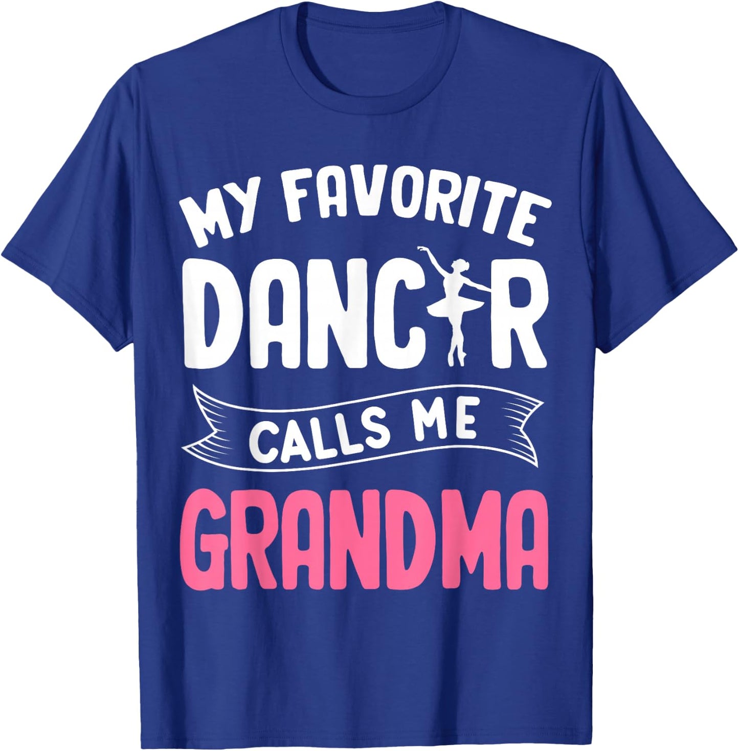 My Favorite Dancer Calls Me Grandma Ballet Mother’s Day Idea T-Shirt - T-Shirt | Royal