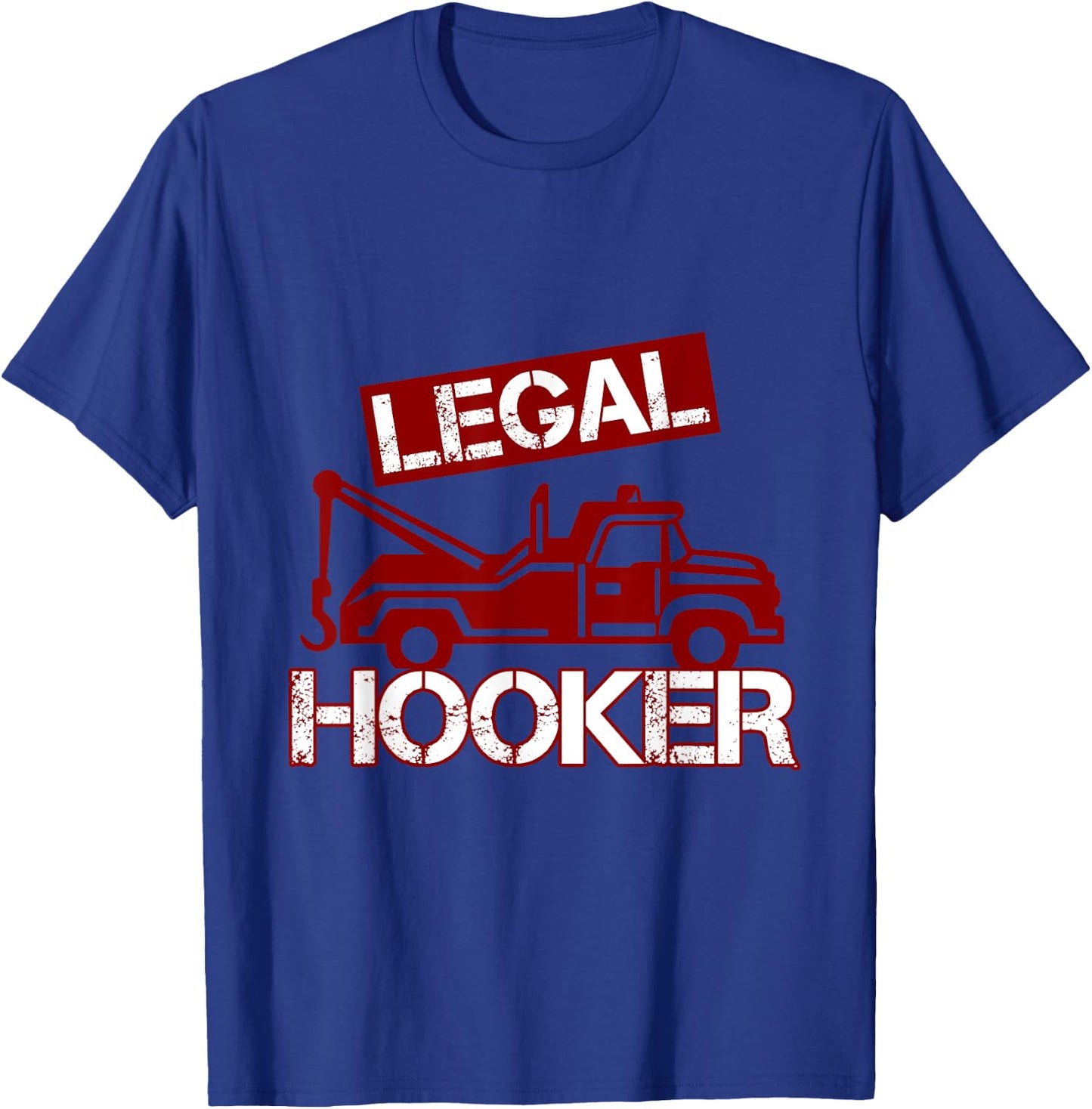 Funny Legal Hooker Towing Truck Driver Tow Operator T-Shirt - T-Shirt | Royal