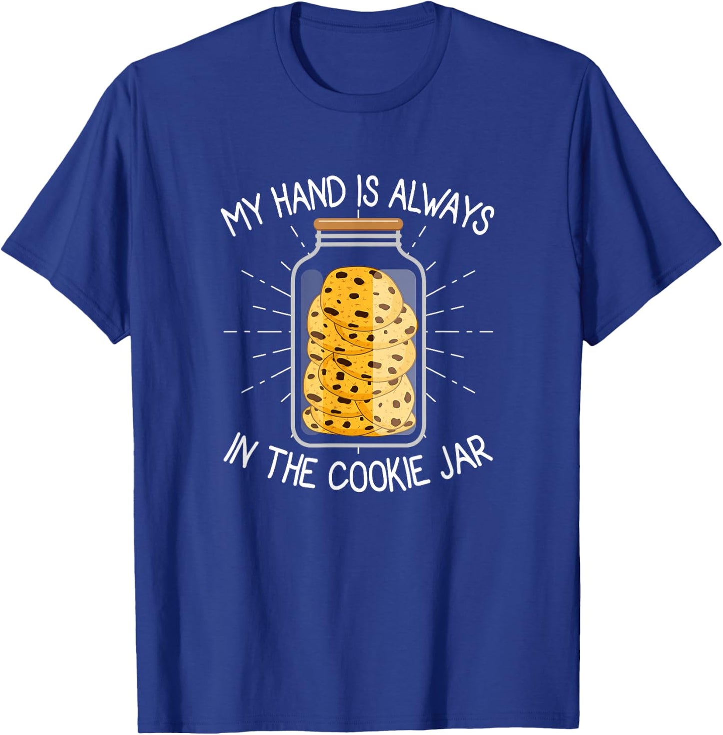 My Hand Is Always In The Cookie Jar - Chocolate Chip T-Shirt - T-Shirt | Royal