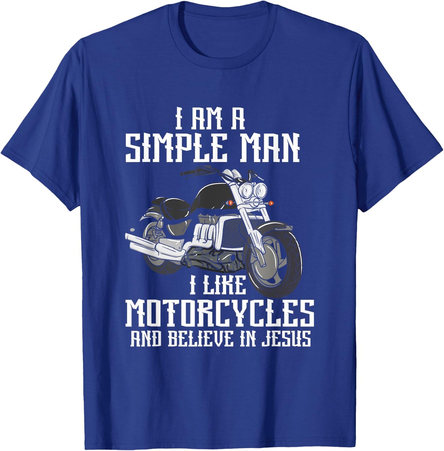 I Am A Simple Man I Like Motorcycles And Believe In Jesus T-Shirt - T-Shirt | Royal