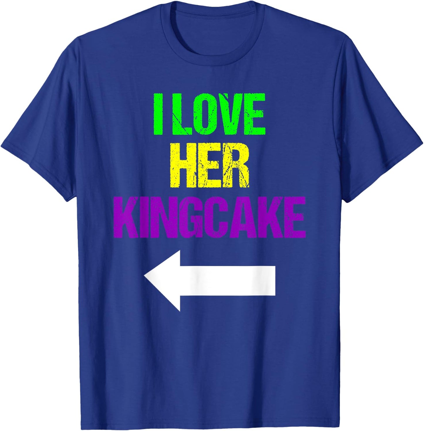 I Love Her King Cake Mardi Gras Funny Masquerade Party T-Shirt - T-Shirt | Royal