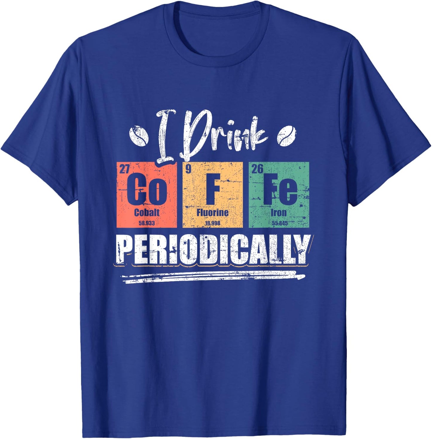 I Drink Coffee Periodically Chemist Chemistry Grunge T-Shirt - T-Shirt | Royal