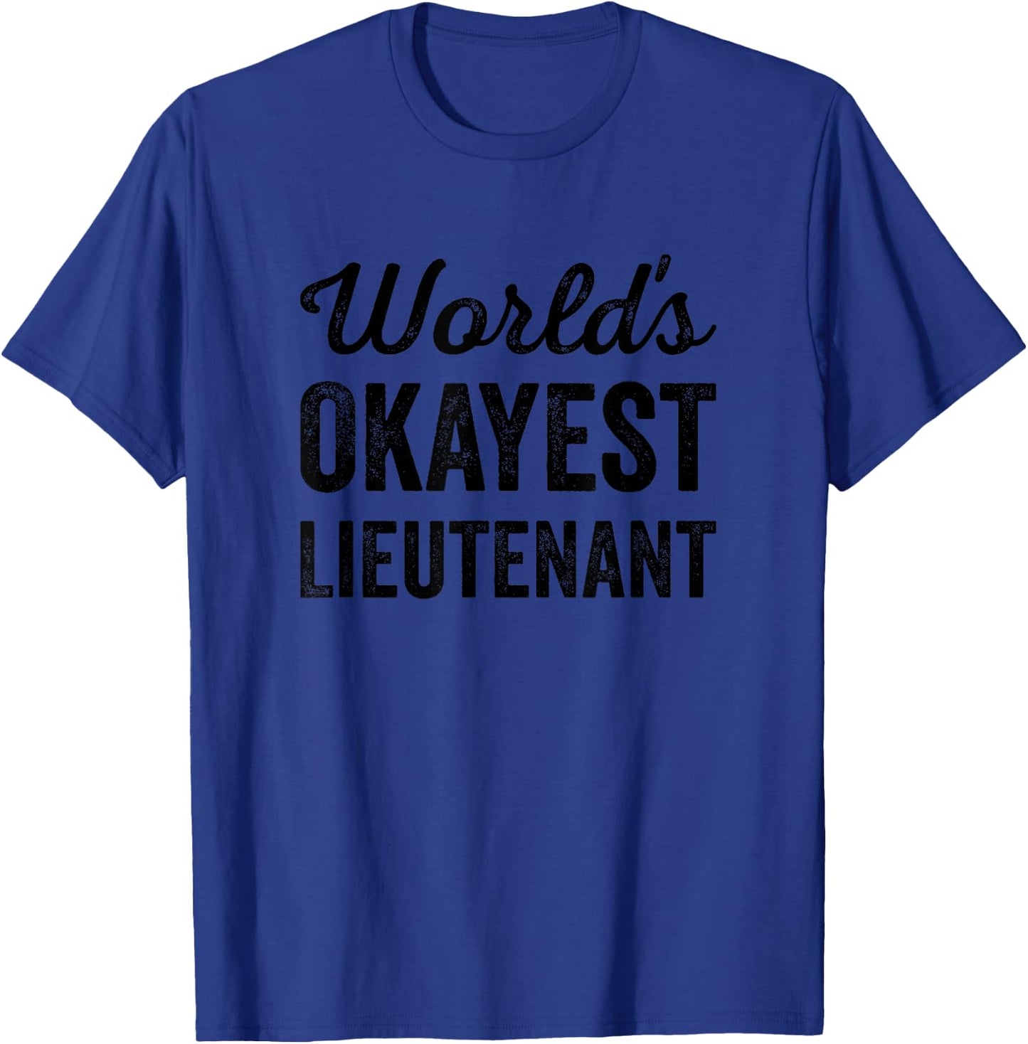 Worlds Okayest Lieutenant Funny Sarcastic Police & Military T-Shirt - T-Shirt | Royal