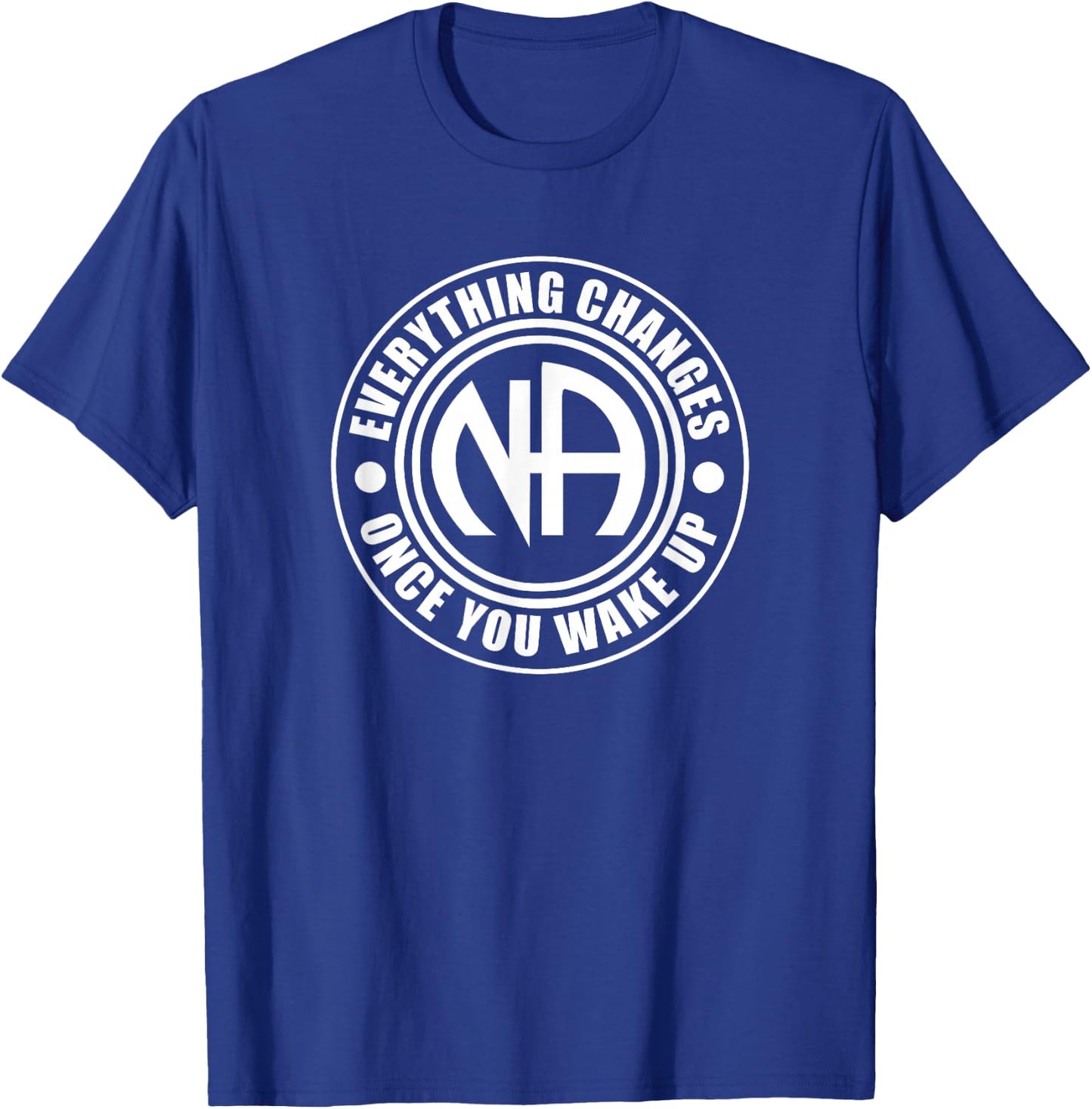 Everything Changes Once You Wake Up NA Narcotics Anonymous T-Shirt - T-Shirt | Royal