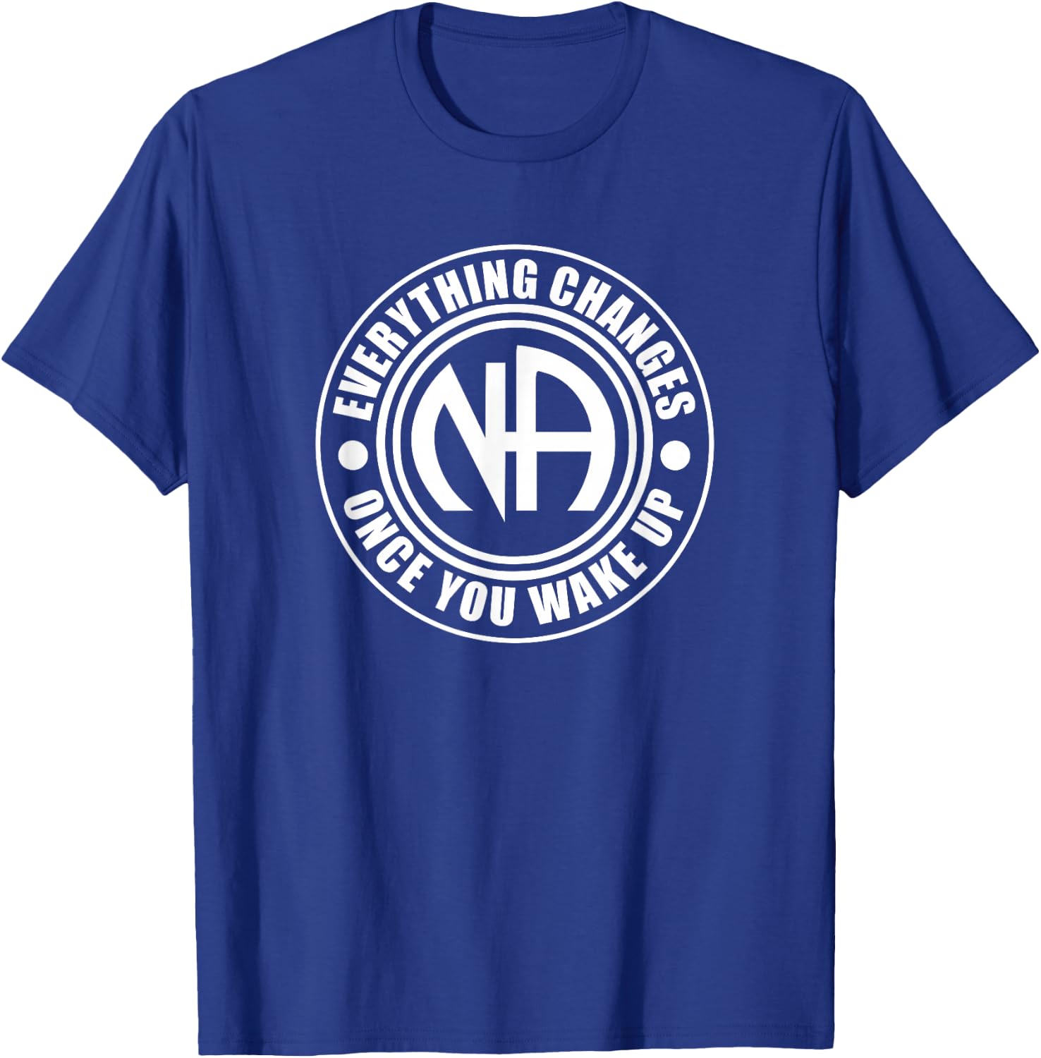 Everything Changes Once You Wake Up NA Narcotics Anonymous T-Shirt - T-Shirt | Royal