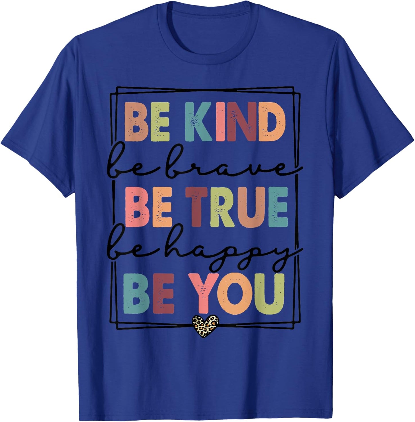 Be Kind Be Brave Be True Be Happy Be You Leopard Heart Women T-Shirt - T-Shirt | Royal