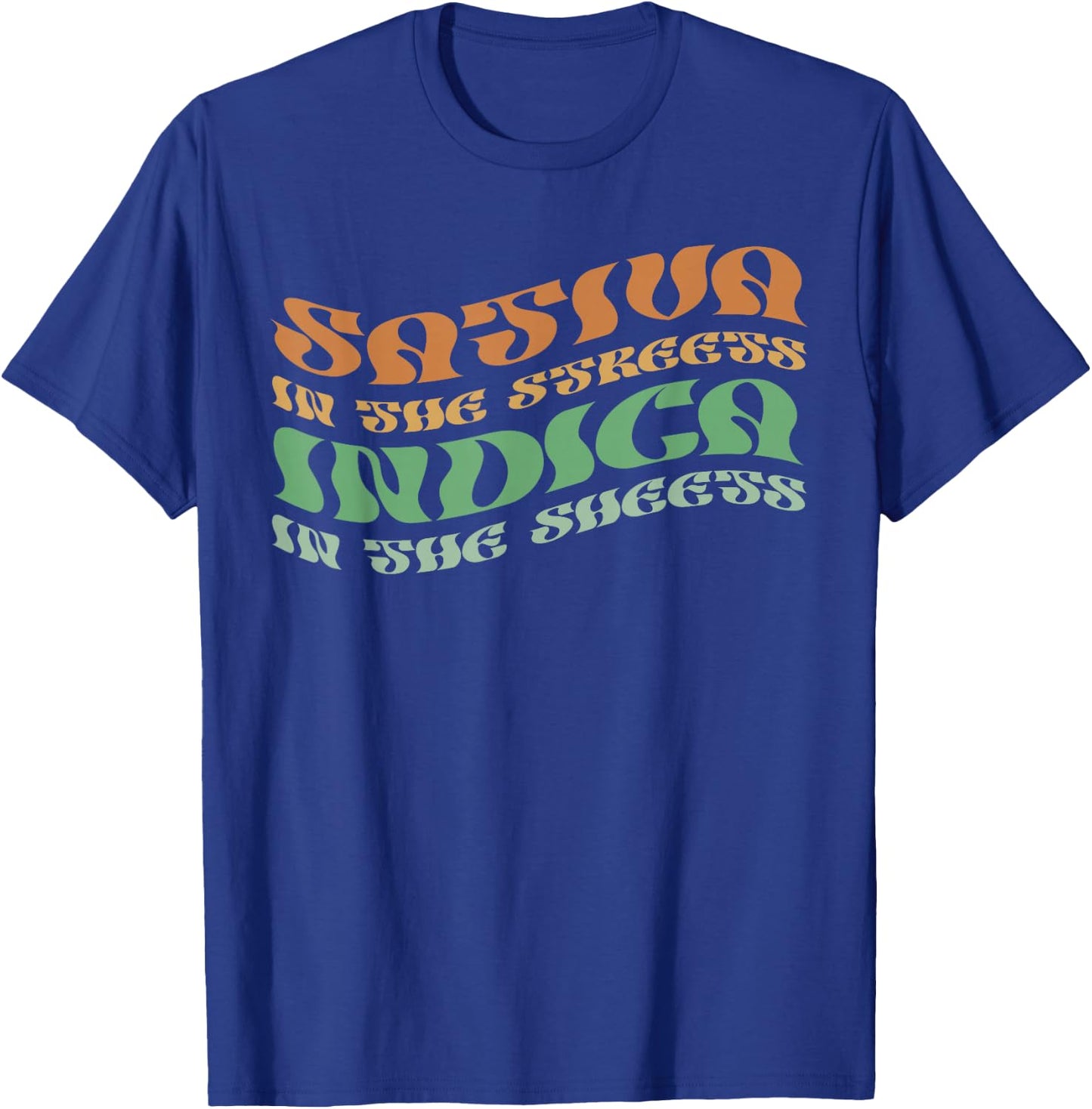 Sativa In The Streets Indica In The Sheets Psychedelic Style T-Shirt - T-Shirt | Royal