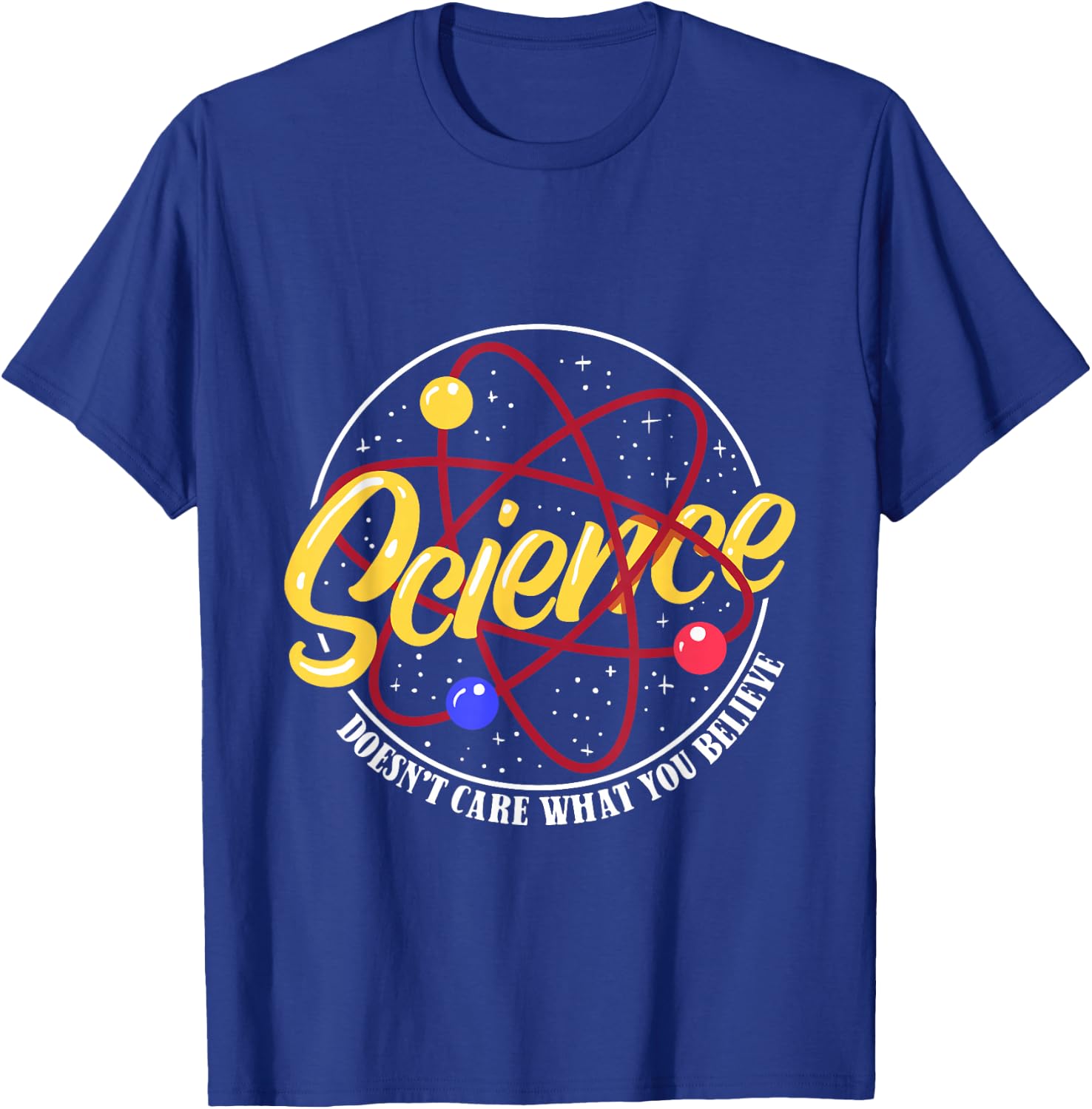 Science Is No Matter What You Believe Funny Teacher T-Shirt - T-Shirt | Royal