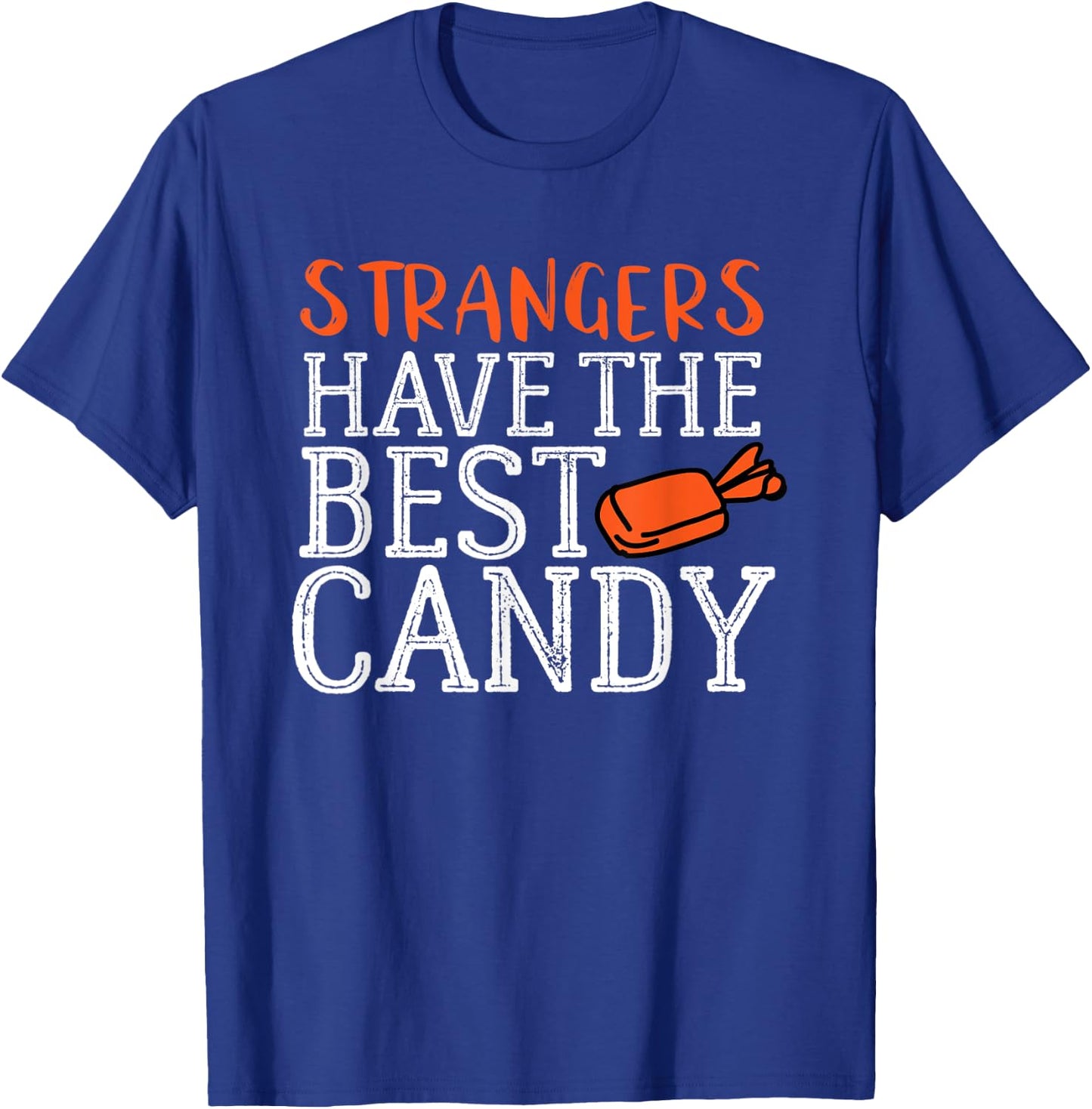 Funny Halloween Strangers Have the Best Candy Shirt T-Shirt - T-Shirt | Royal