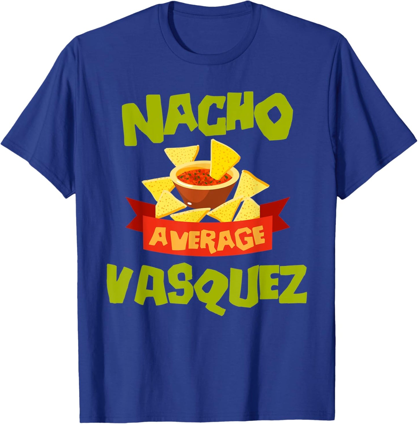 NACHO AVERAGE VASQUEZ Funny Birthday Personalized Surname T-Shirt - T-Shirt | Royal