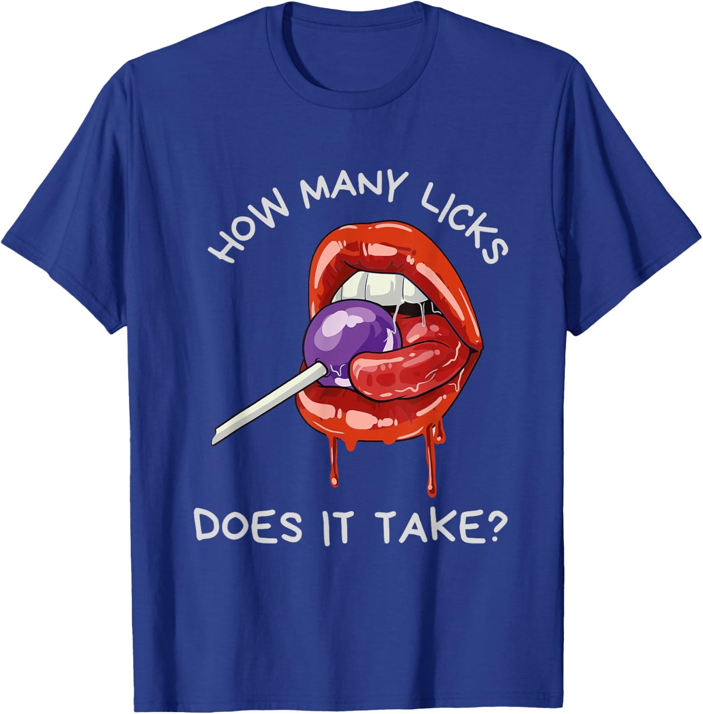 Sexy Suggestive Sucking Lips | HOW MANY LICKS DOES IT TAKE T-Shirt - T-Shirt | Royal