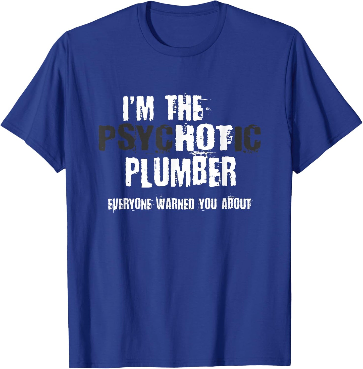 I'm The Hot Psychotic Plumber Warning Funny Gift Plumbing T-Shirt - T-Shirt | Royal