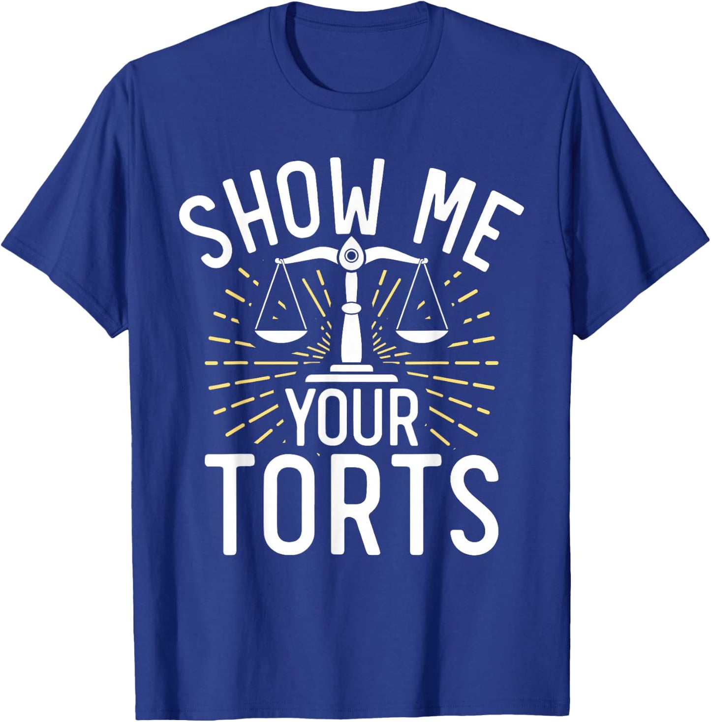 Show me your Torts funny Lawyer T-Shirt - T-Shirt | Royal