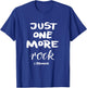 Just One More Rock I Promise T-Shirt - T-Shirt | Royal