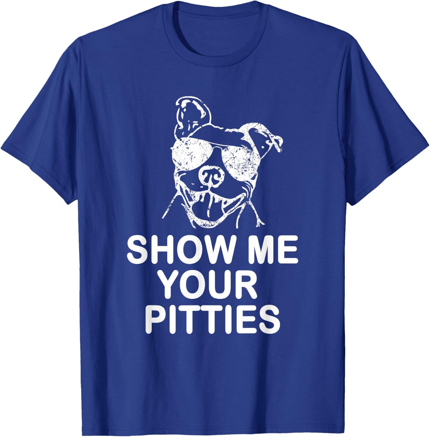 Show me your Pitties Funny Pitbull Gift Dog Lovers T-Shirt - T-Shirt | Royal