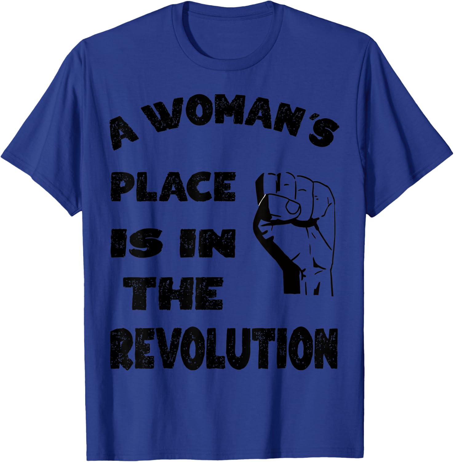 A Woman's Place is in The Revolution T-Shirt - T-Shirt | Royal