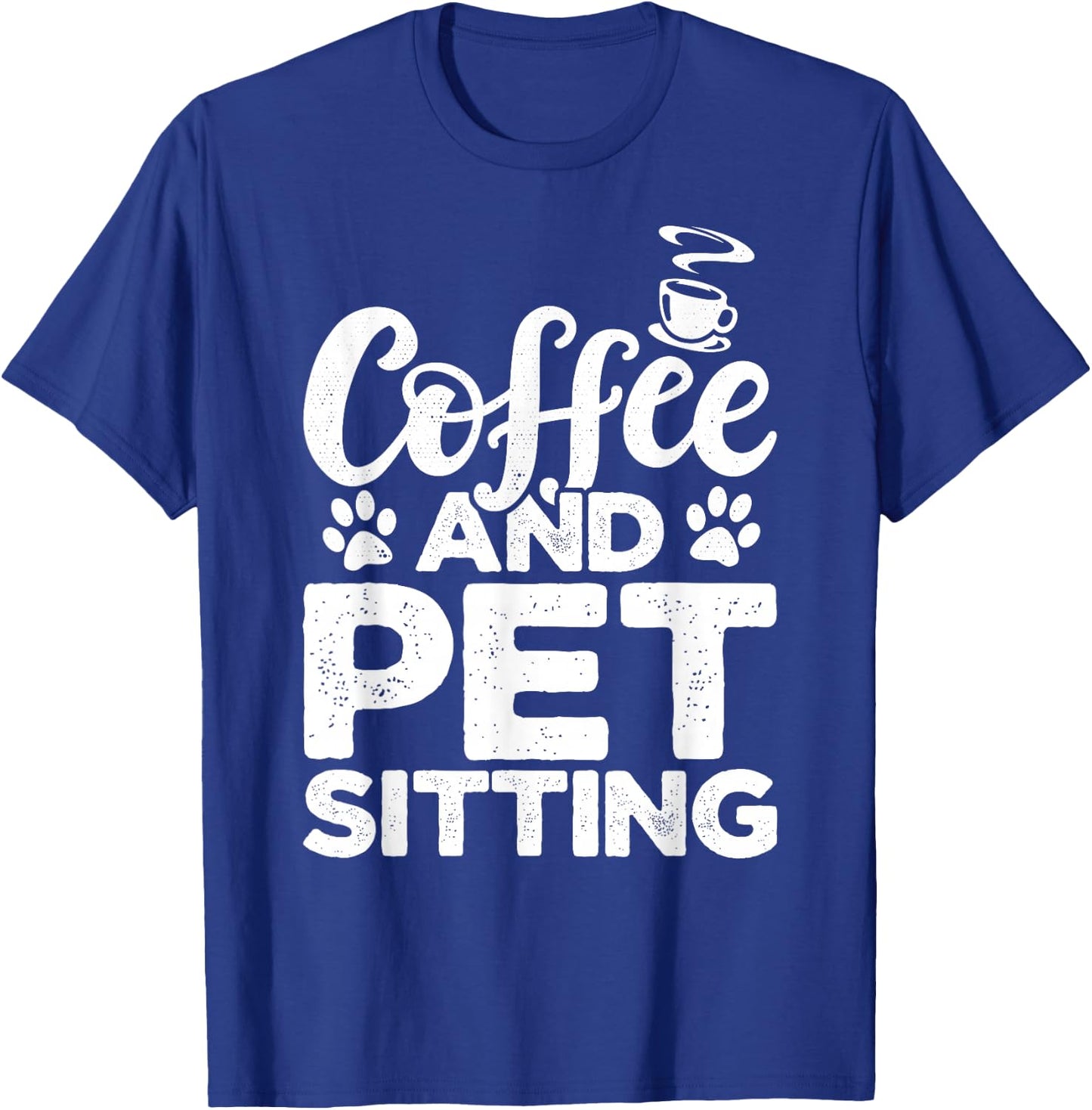 Coffee And Pet Sitting Pet Sitter Animal Sitter Pets Dogs T-Shirt - T-Shirt | Royal