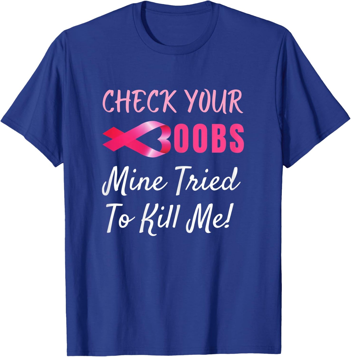 Check your boobs mine tried to kill me Funny Breast Cancer T-Shirt - T-Shirt | Royal