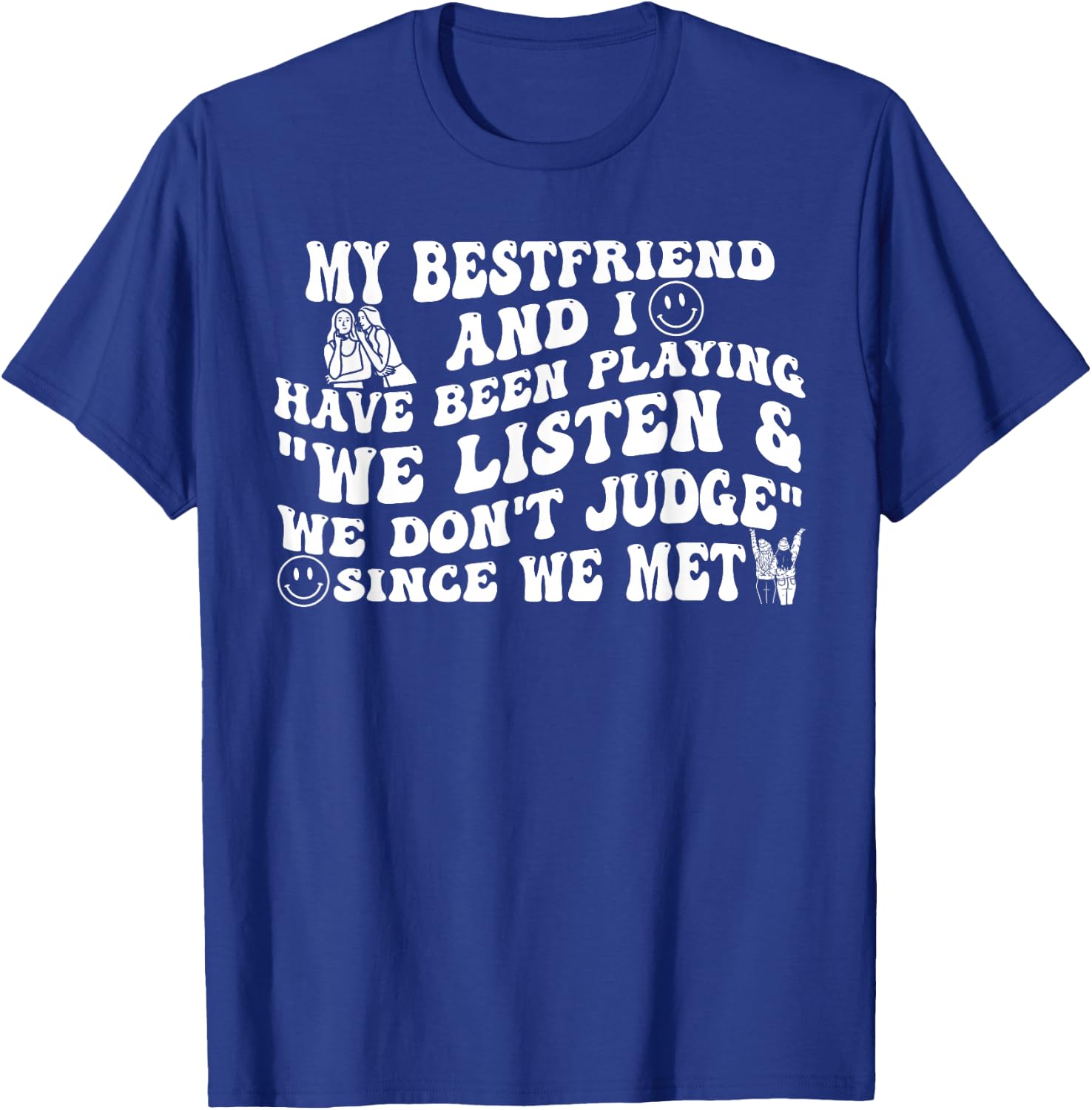 My Best Friend and I Have Been Playing We Listen Don't Judge T-Shirt - T-Shirt | Royal