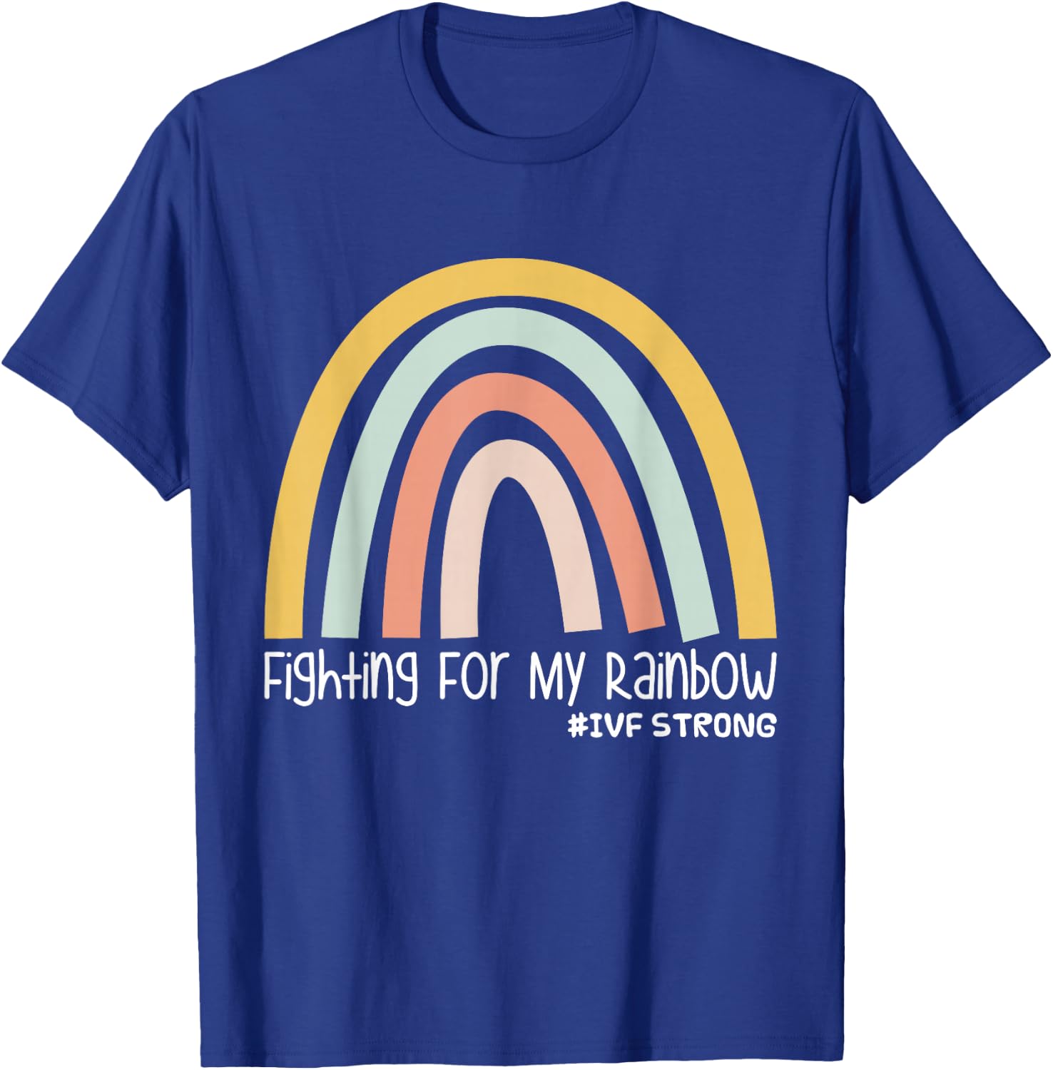 Fighting For My Rainbow IVF Strong T-Shirt - T-Shirt | Royal
