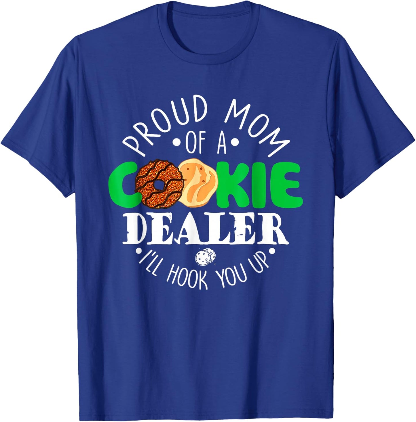 Proud Mom Of A Cookie Dealer I'll Hook You Up T-Shirt - T-Shirt | Royal