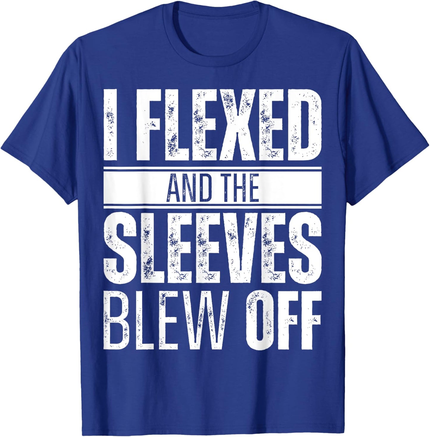 I flexed and the sleeves blew off T-Shirt - T-Shirt | Royal