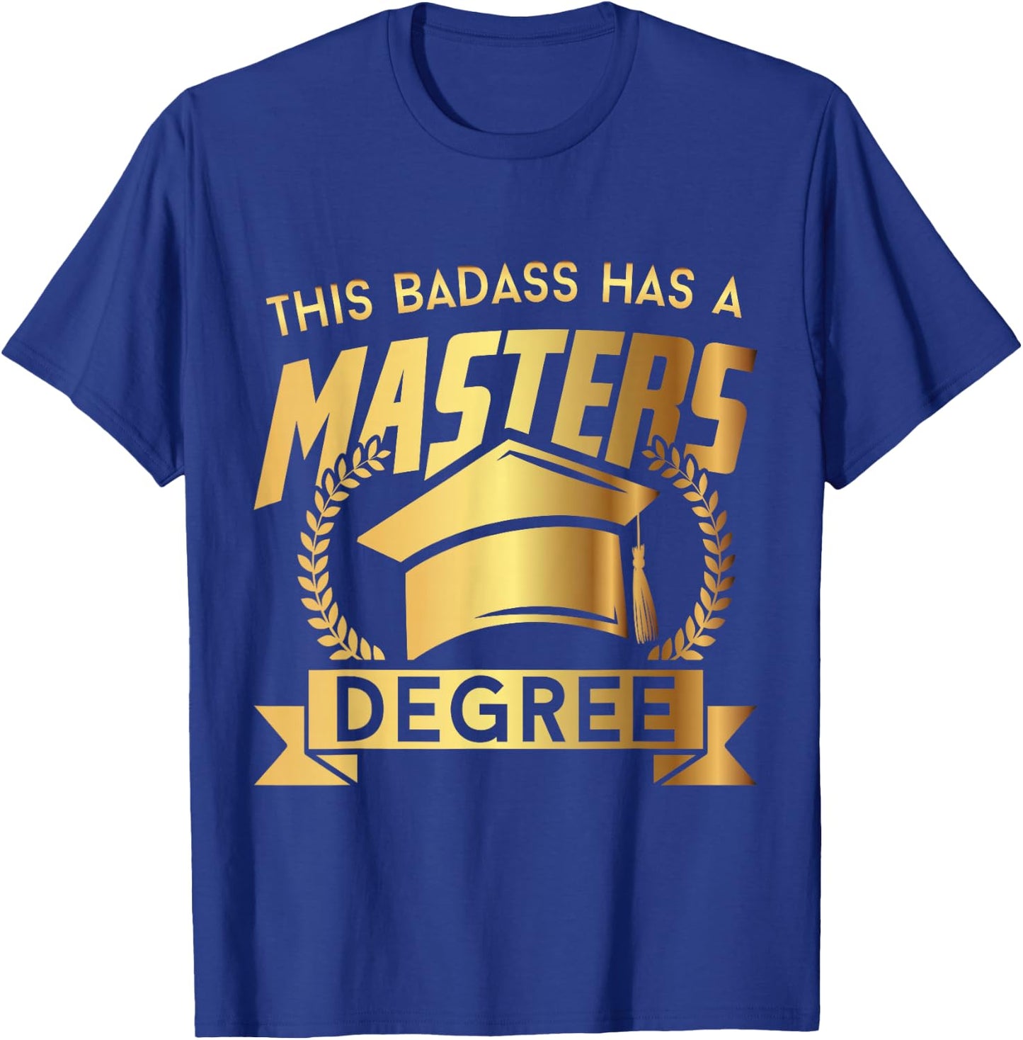 This Badass Has a Masters Degree - Funny College Graduation T-Shirt - T-Shirt | Royal