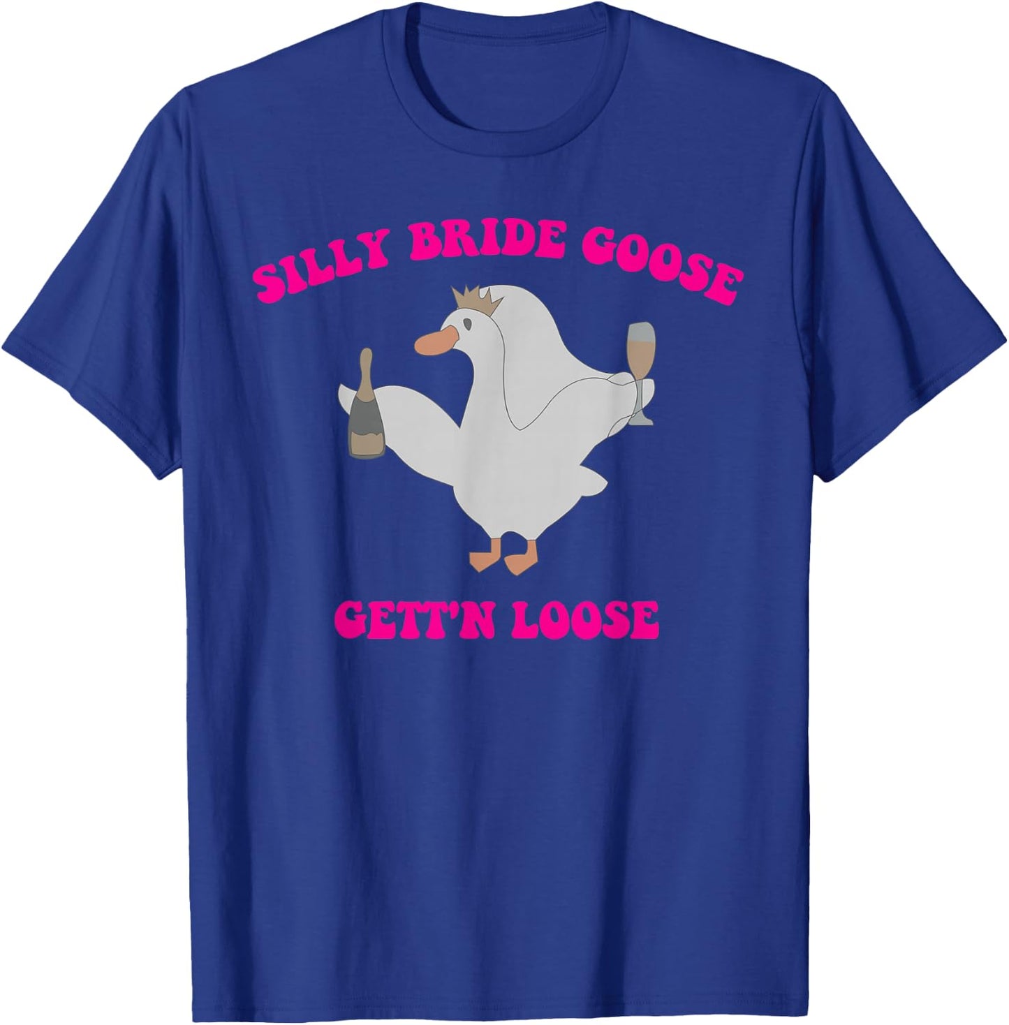 Silly Bride Goose Gett'n Loose Design T-Shirt - T-Shirt | Royal