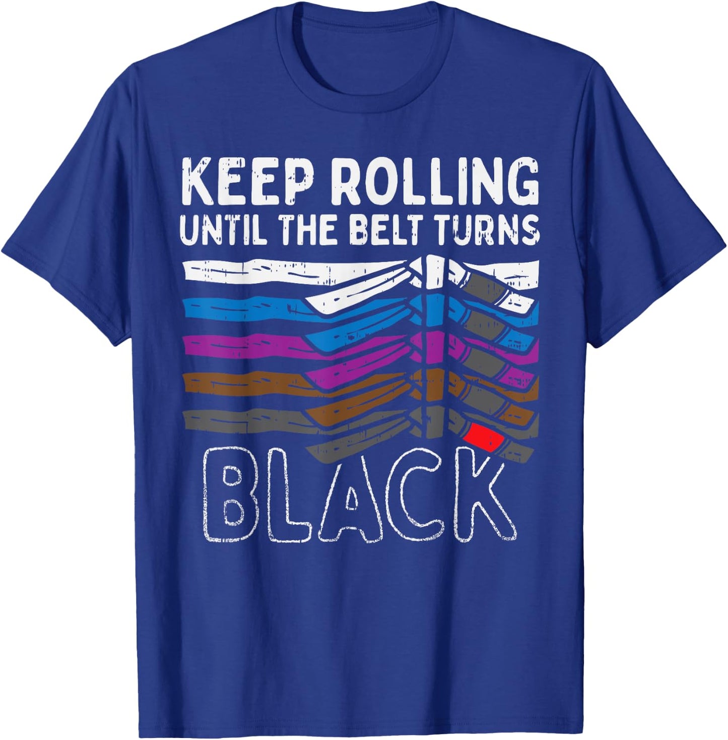Keep Rolling Until Belt Turns Black Jiu Jitsu BJJ Sport Gift T-Shirt - T-Shirt | Royal