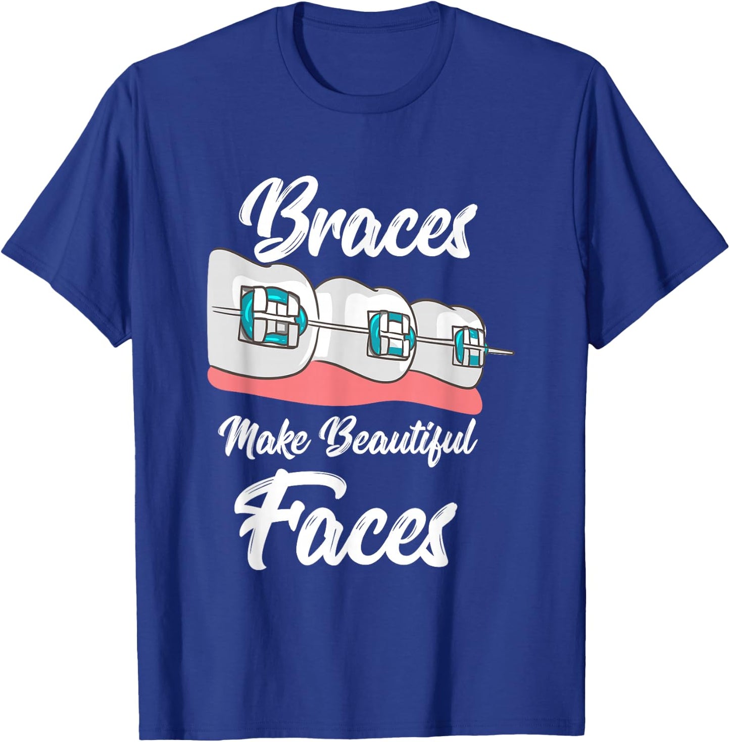 Braces Make Beautiful Faces T-Shirt - T-Shirt | Royal