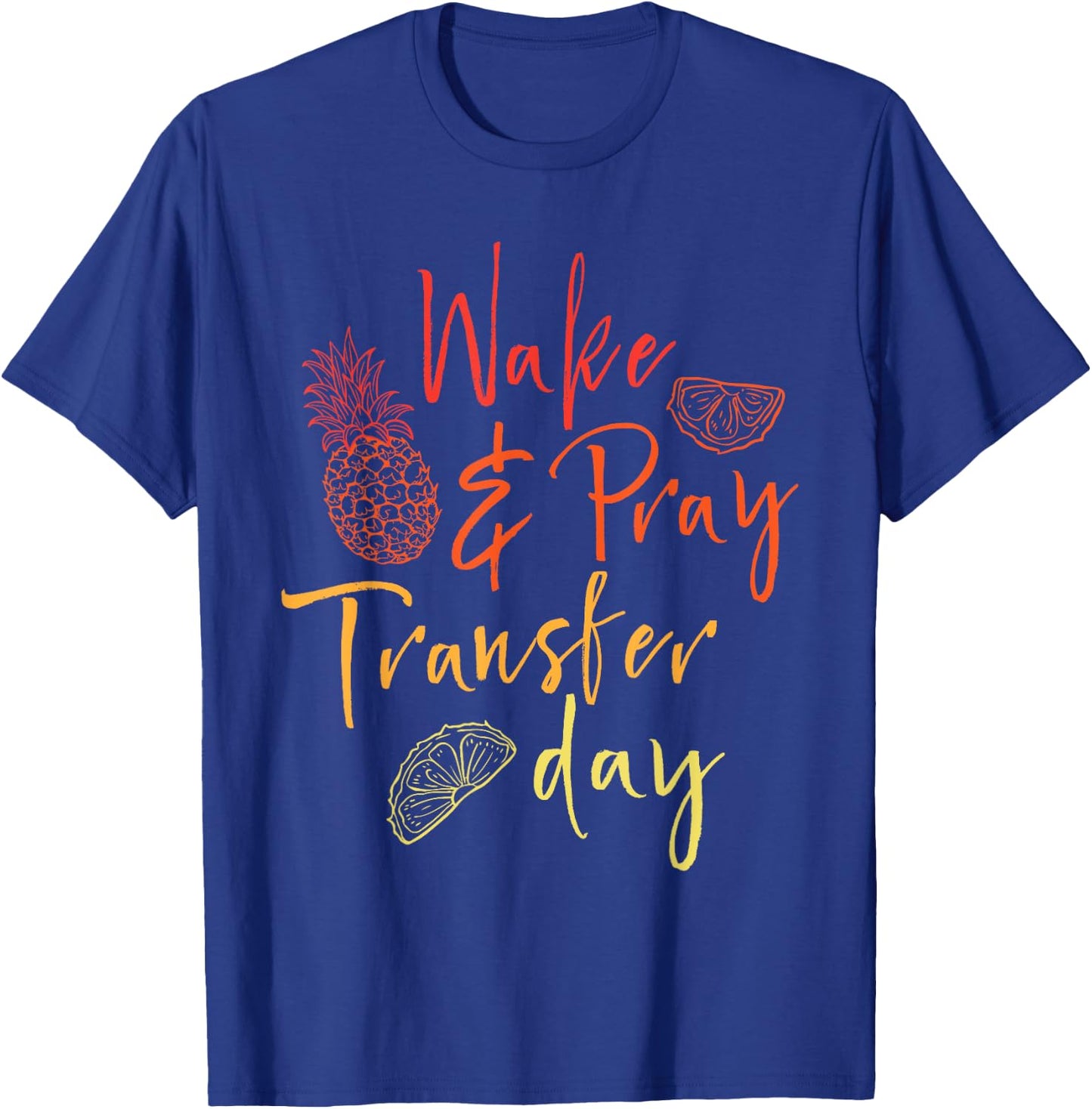 Wake & Pray Transfer Day - Embryo Transfer IVF Pregnancy T-Shirt - T-Shirt | Royal