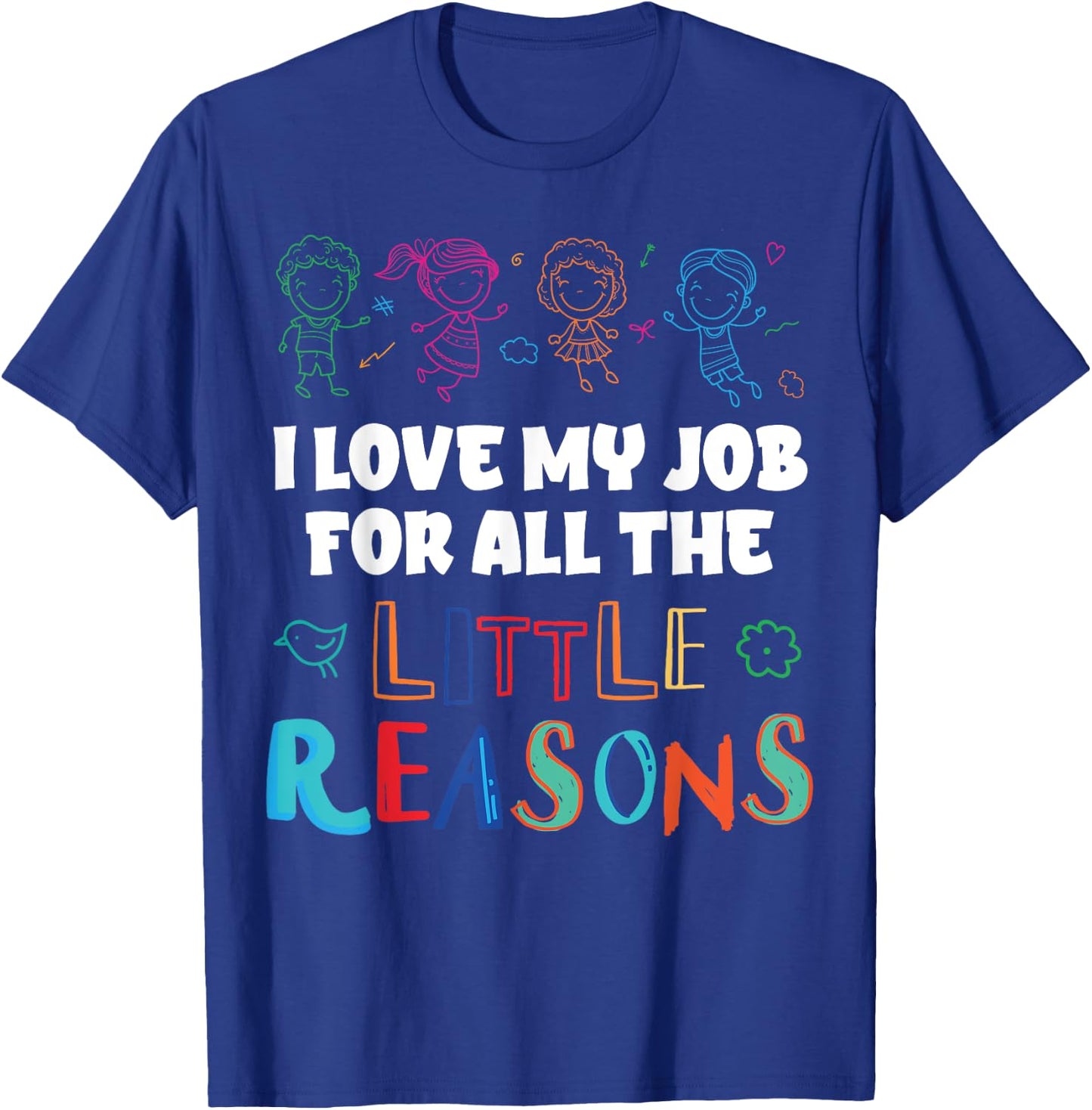 I Love My Job For All The Little Reasons T-Shirt - T-Shirt | Royal