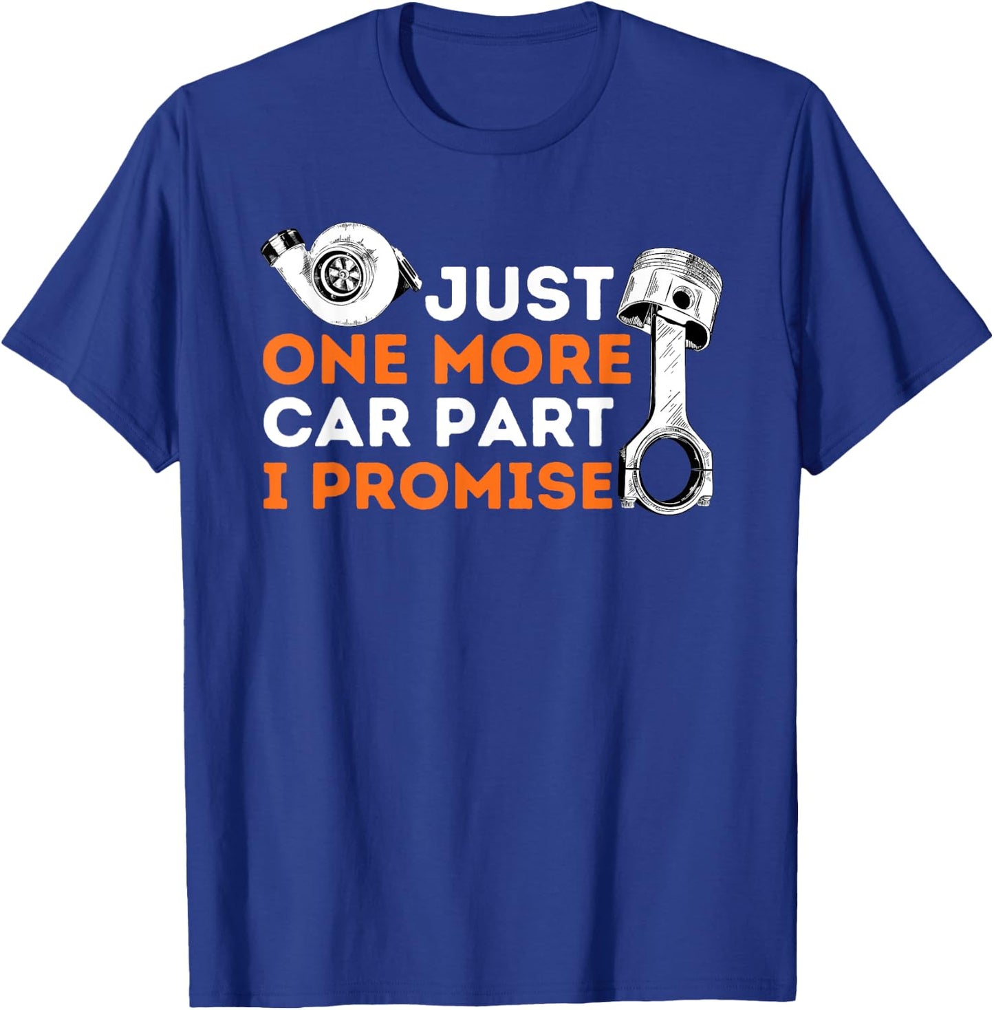 Just One More Car Part I Promise - Car Enthusiast & Mechanic T-Shirt - T-Shirt | Royal