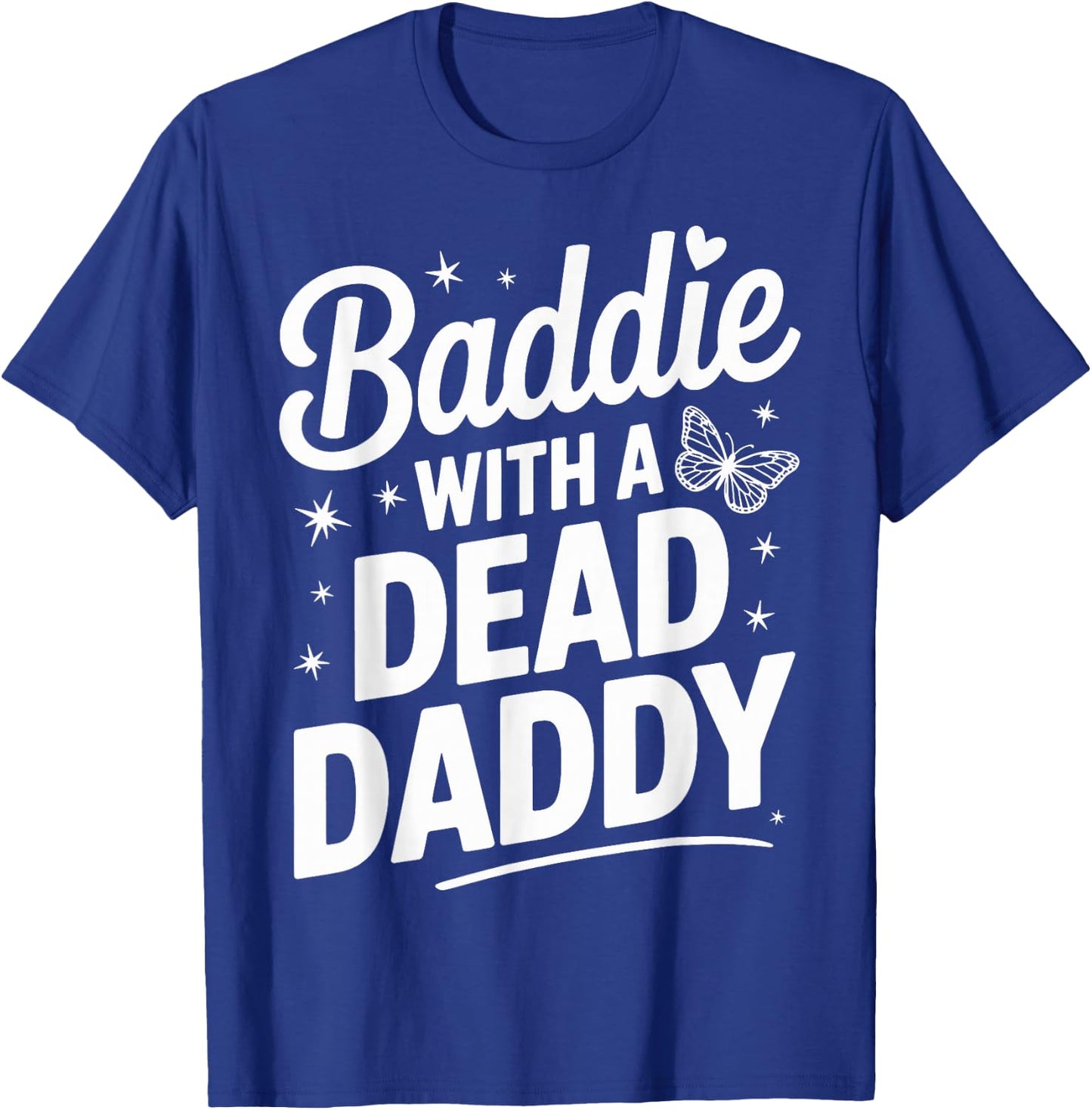 Baddie With A Dead Daddy T-Shirt - T-Shirt | Royal