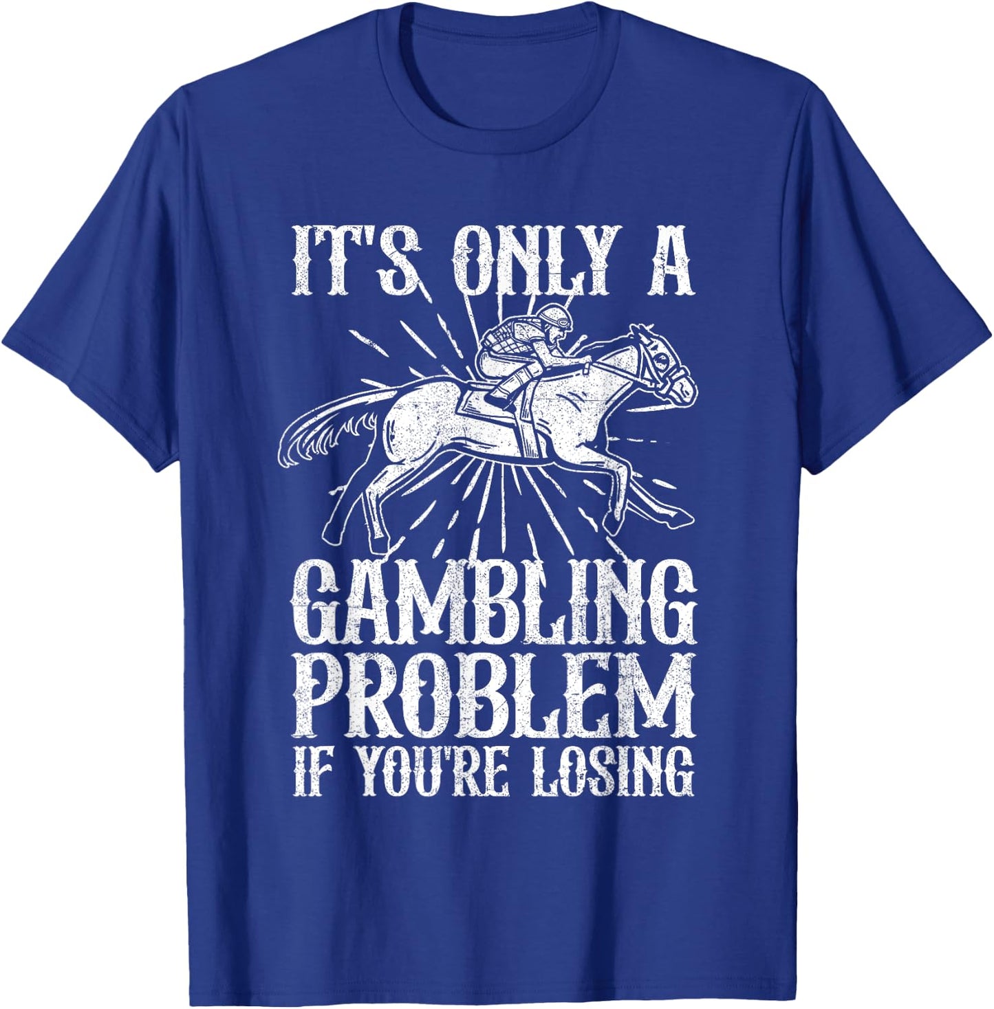 Funny Horse Racing Gambling Problem Derby Fathers Day Gift T-Shirt - T-Shirt | Royal