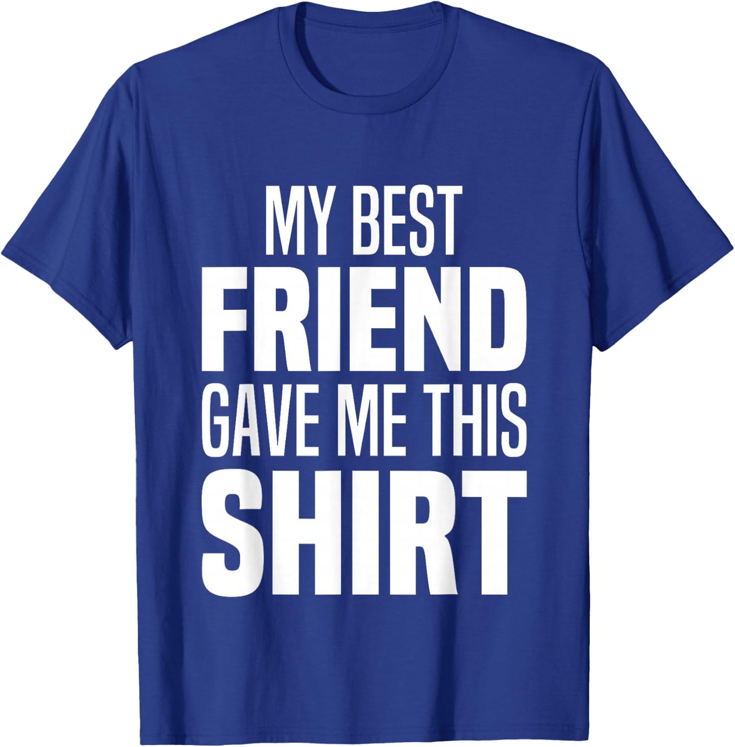 My Best Friend Gave Me This Funny Friend Gave Me This T-Shirt - T-Shirt | Royal