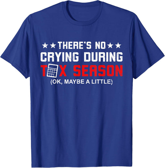 Funny Tax Season There's No Crying During Tax Season T-Shirt - T-Shirt | Royal